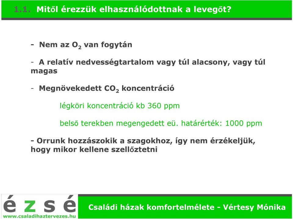 magas - Megnövekedett CO 2 koncentráció légköri koncentráció kb 360 ppm belső