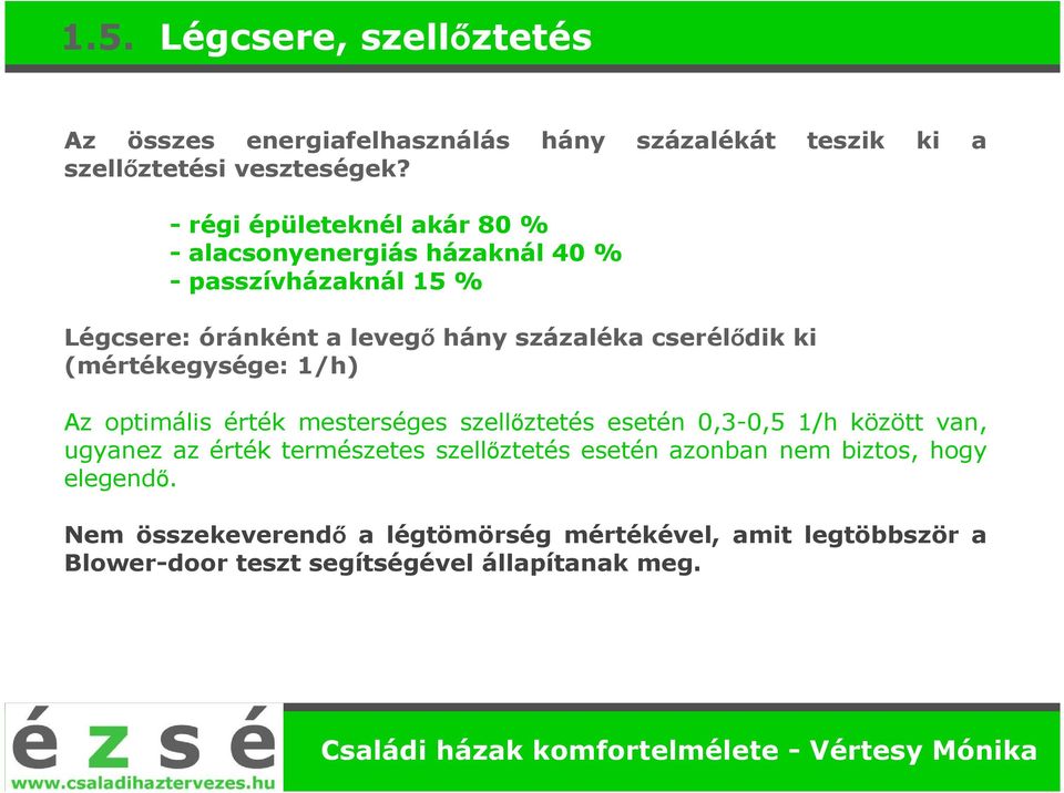 cserélődik ki (mértékegysége: 1/h) Az optimális érték mesterséges szellőztetés esetén 0,3-0,5 1/h között van, ugyanez az érték