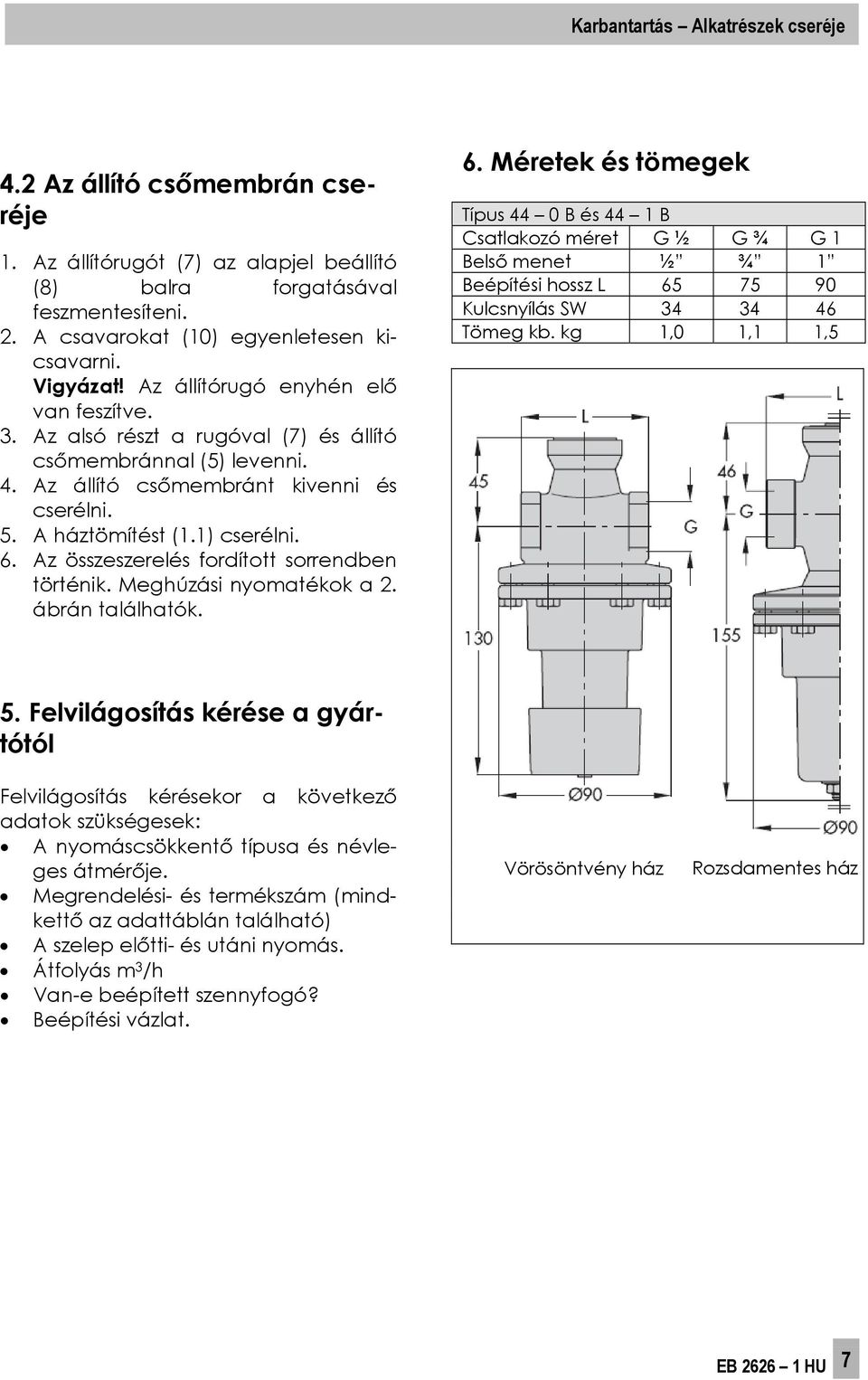 Az összeszerelés fordított sorrendben történik. Meghúzási nyomatékok a 2. ábrán találhatók. 6.