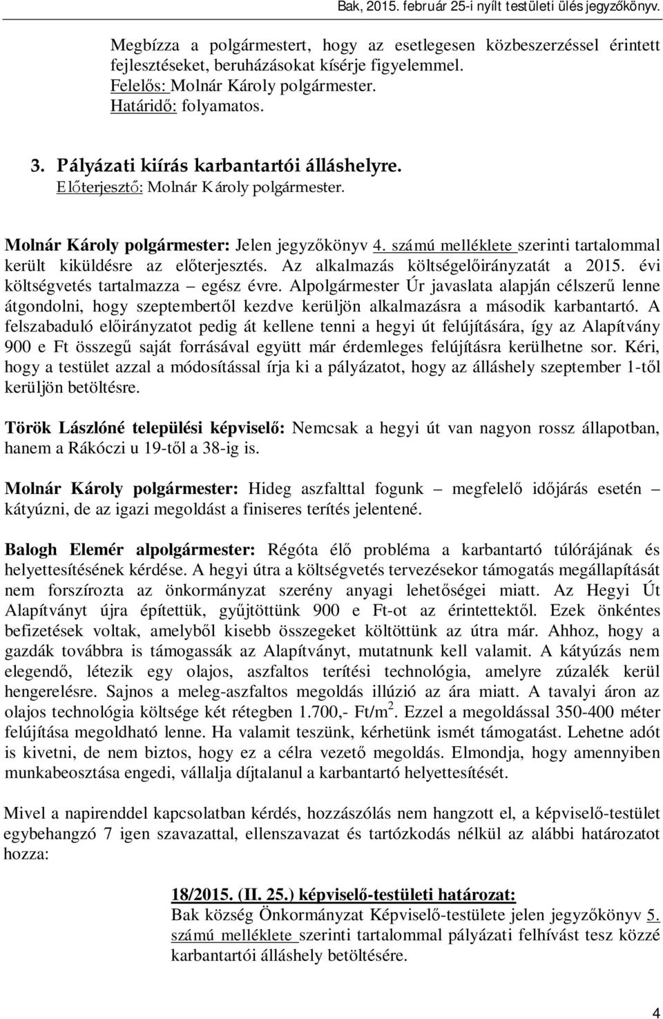 Az alkalmazás költségel irányzatát a 2015. évi költségvetés tartalmazza egész évre.