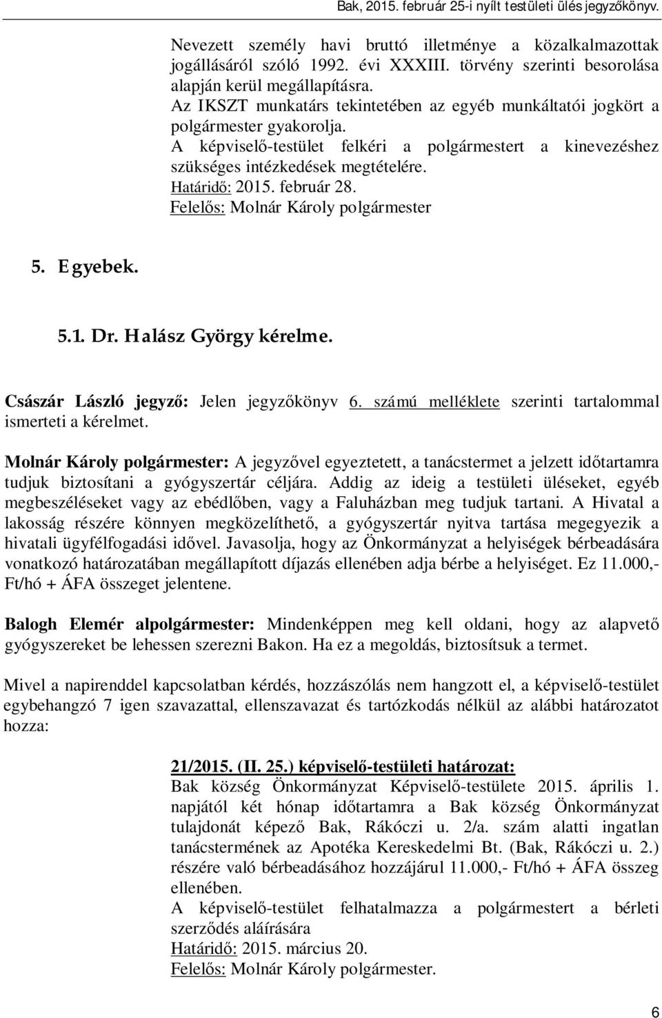 február 28. Felel s: Molnár Károly polgármester 5. Egyebek. 5.1. Dr. Halász György kérelme. Császár László jegyz : Jelen jegyz könyv 6. számú melléklete szerinti tartalommal ismerteti a kérelmet.