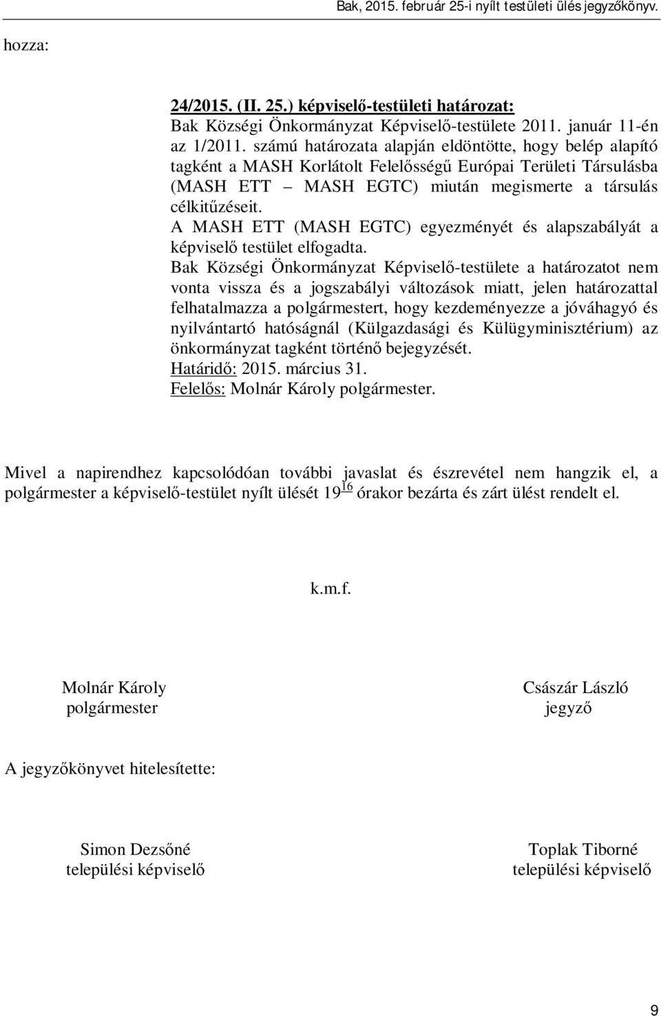 A MASH ETT (MASH EGTC) egyezményét és alapszabályát a képvisel testület elfogadta.