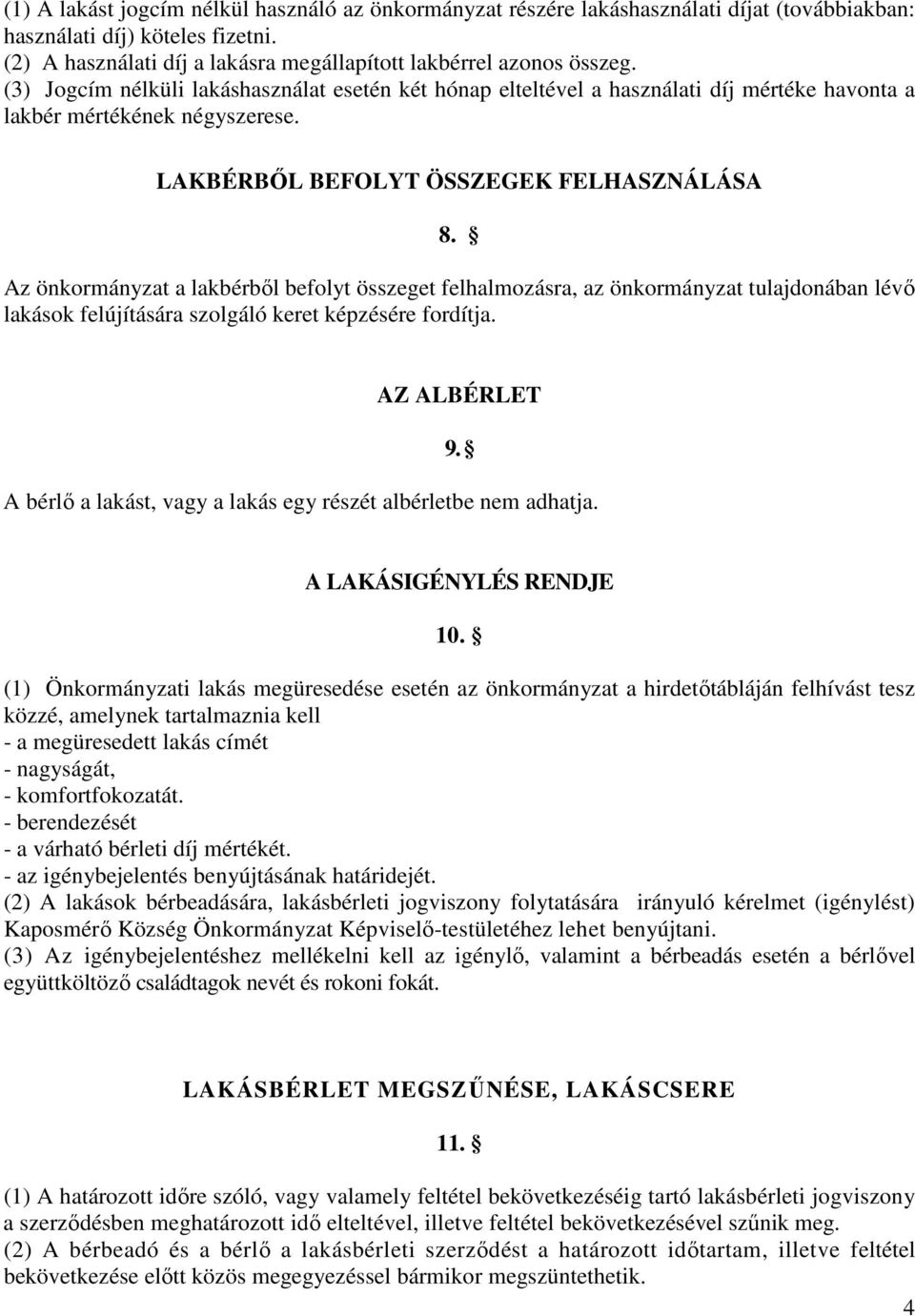 Az önkormányzat a lakbérből befolyt összeget felhalmozásra, az önkormányzat tulajdonában lévő lakások felújítására szolgáló keret képzésére fordítja. AZ ALBÉRLET 9.