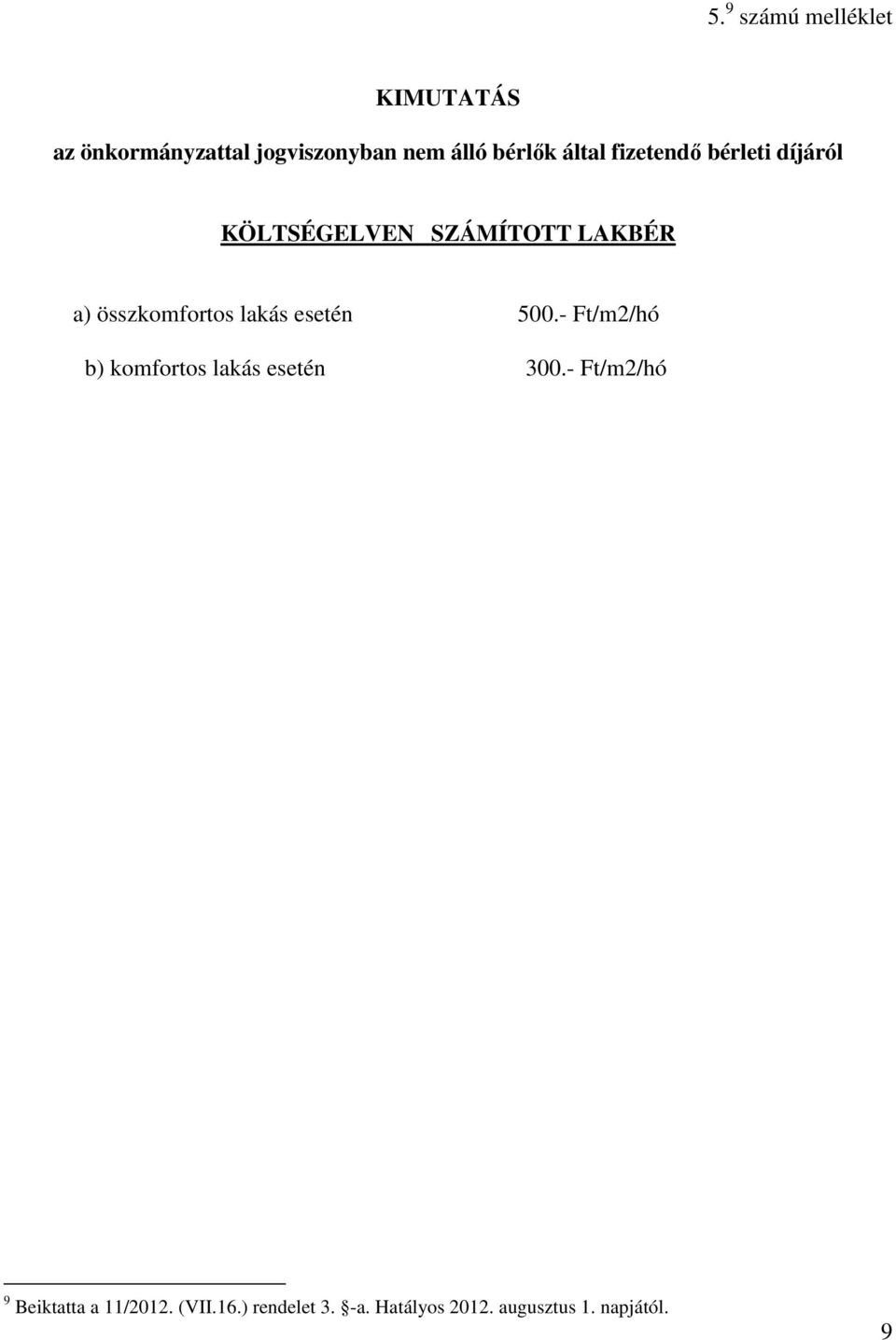 lakás esetén 500.- Ft/m2/hó b) komfortos lakás esetén 300.