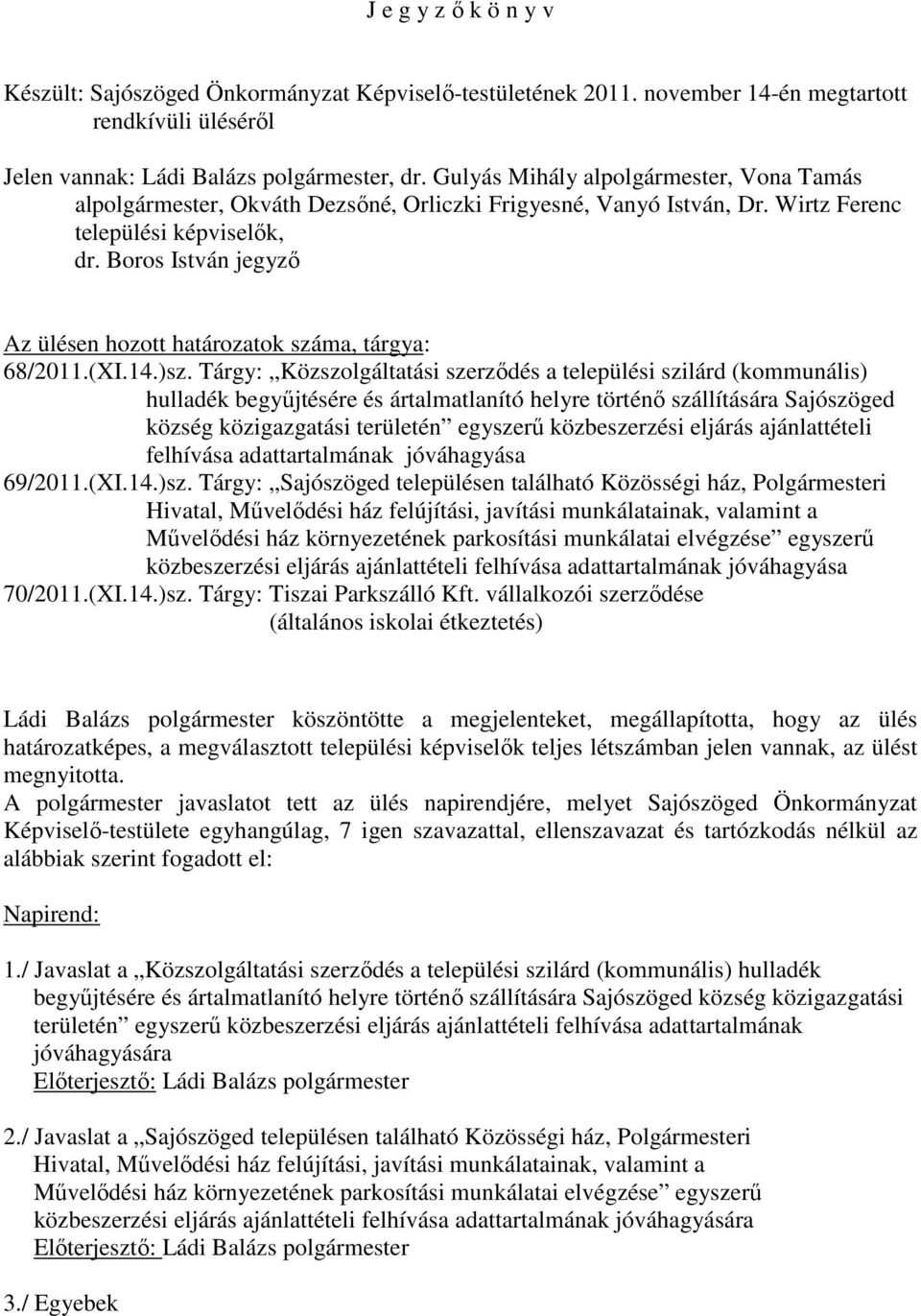 Boros István jegyzı Az ülésen hozott határozatok száma, tárgya: 68/2011.(XI.14.)sz.