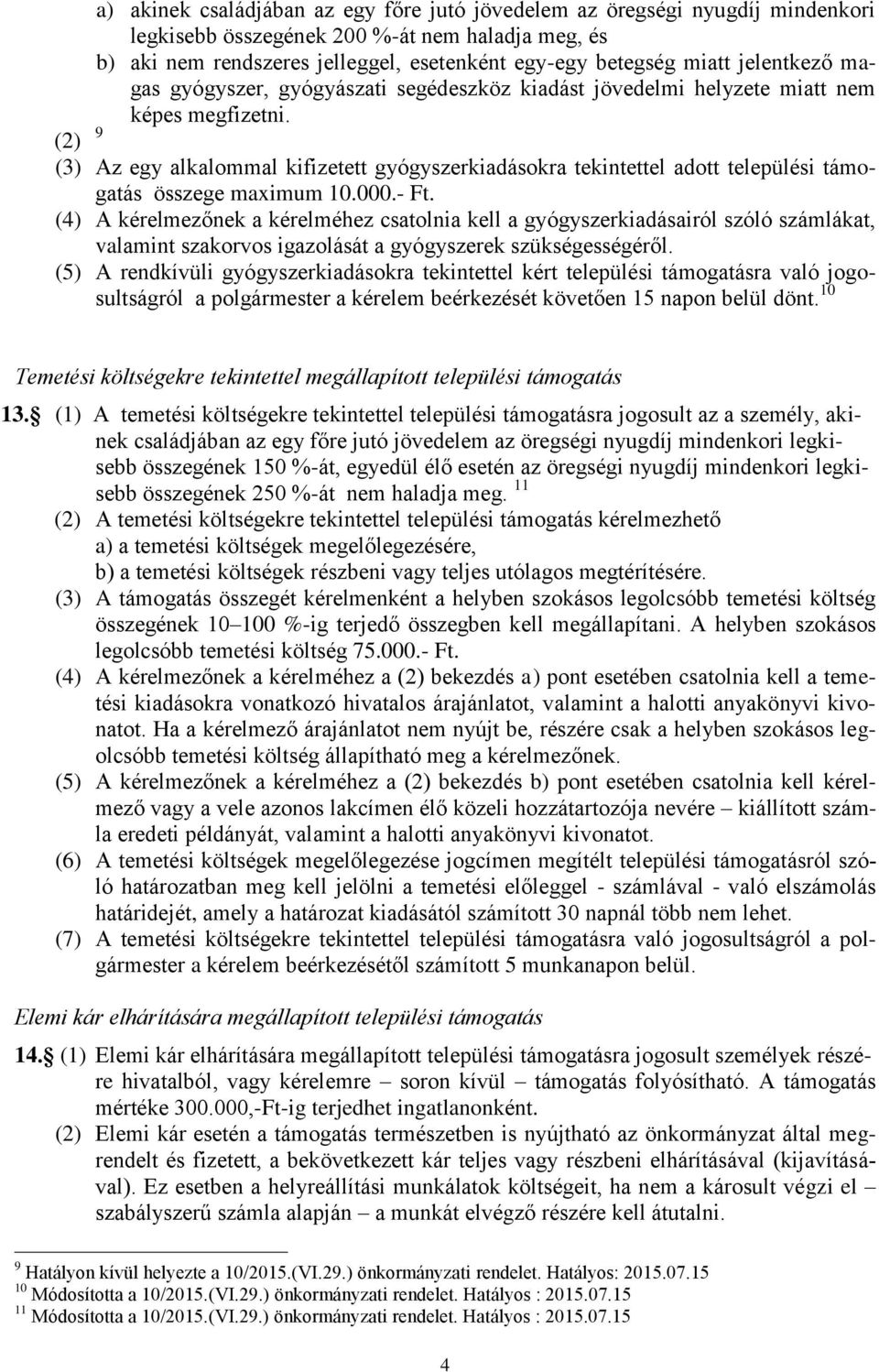 (2) 9 (3) Az egy alkalommal kifizetett gyógyszerkiadásokra tekintettel adott települési támogatás összege maximum 10.000.- Ft.