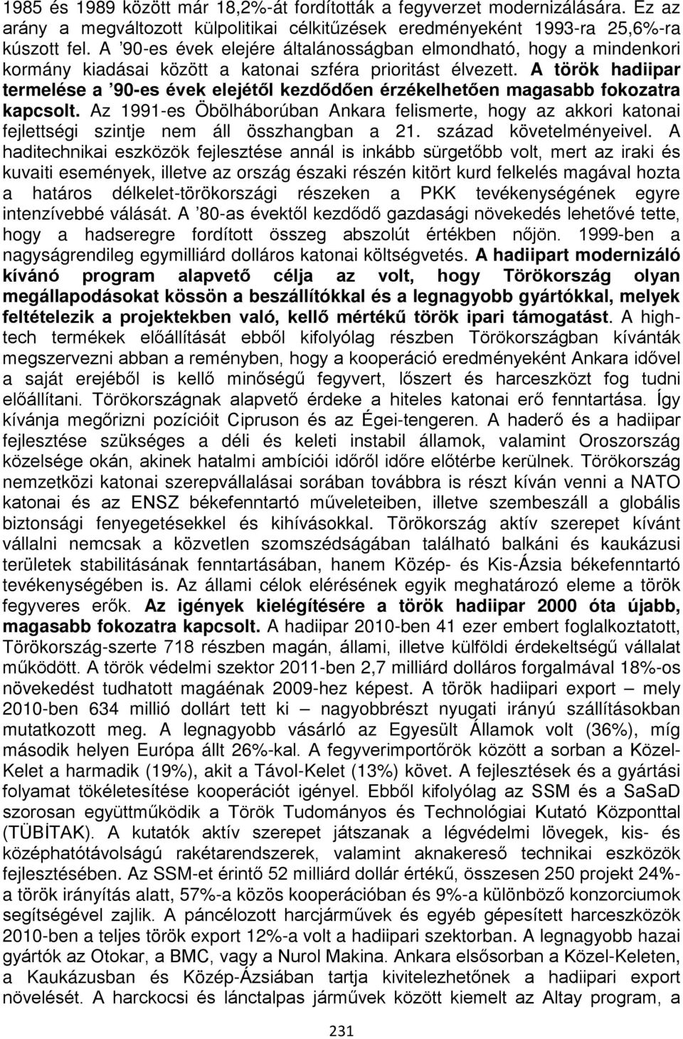 A török hadiipar termelése a 90-es évek elejétől kezdődően érzékelhetően magasabb fokozatra kapcsolt.