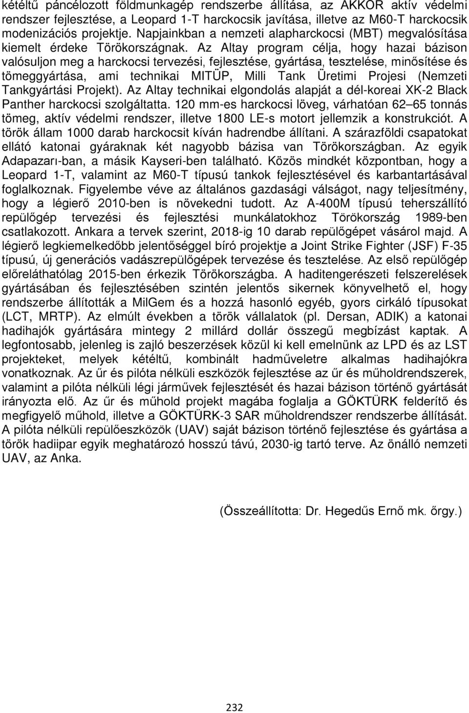 Az Altay program célja, hogy hazai bázison valósuljon meg a harckocsi tervezési, fejlesztése, gyártása, tesztelése, minősítése és tömeggyártása, ami technikai MITÜP, Milli Tank Üretimi Projesi