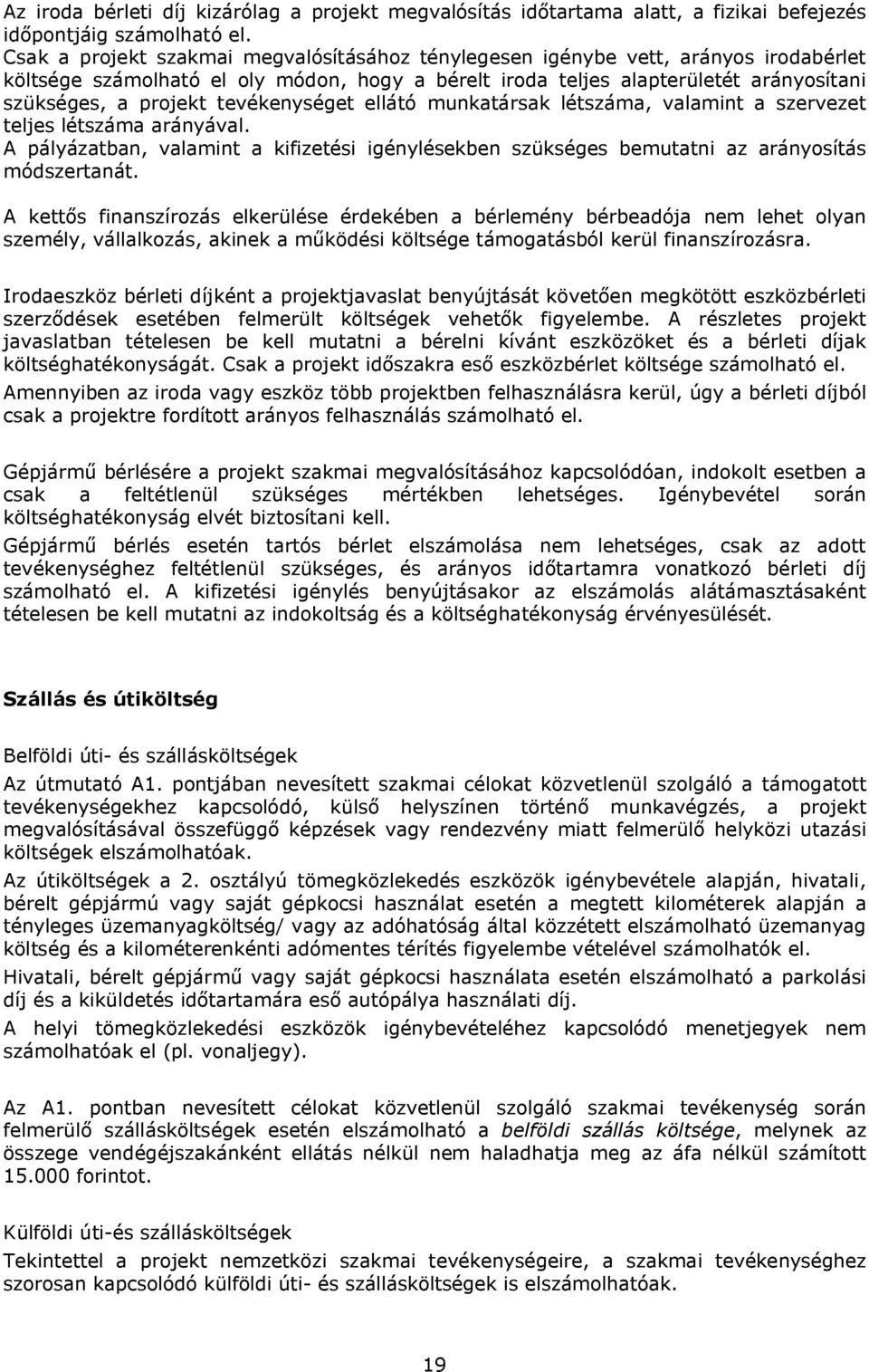 tevékenységet ellátó munkatársak létszáma, valamint a szervezet teljes létszáma arányával. A pályázatban, valamint a kifizetési igénylésekben szükséges bemutatni az arányosítás módszertanát.