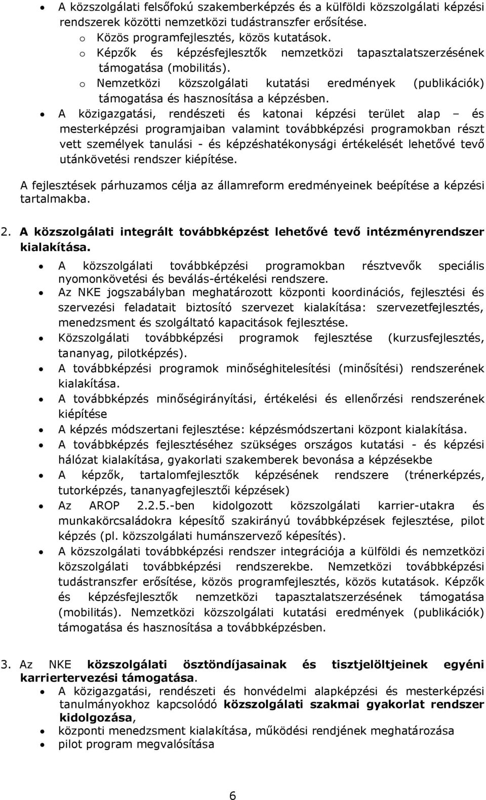 A közigazgatási, rendészeti és katonai képzési terület alap és mesterképzési programjaiban valamint továbbképzési programokban részt vett személyek tanulási - és képzéshatékonysági értékelését