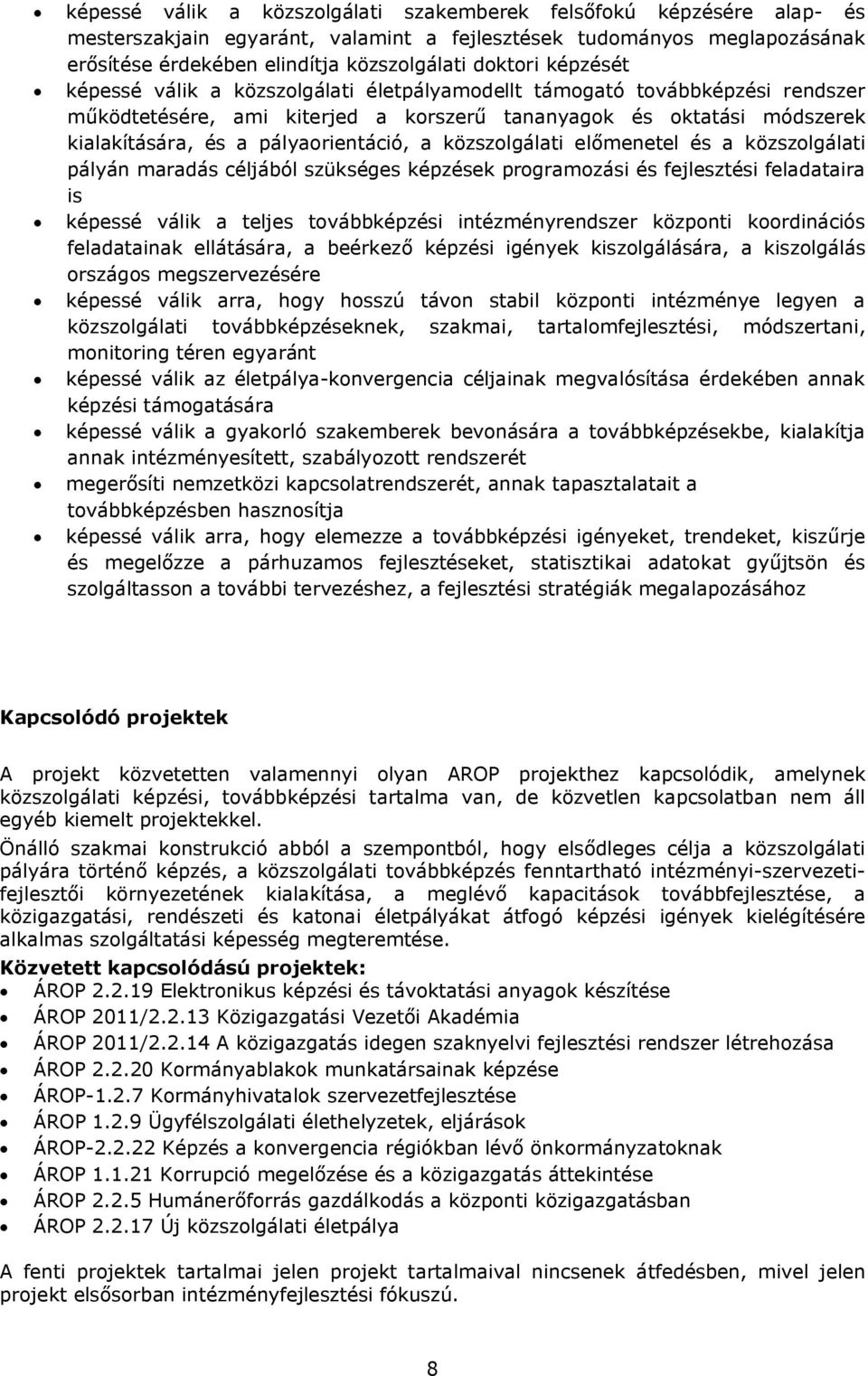 közszolgálati előmenetel és a közszolgálati pályán maradás céljából szükséges képzések programozási és fejlesztési feladataira is képessé válik a teljes továbbképzési intézményrendszer központi