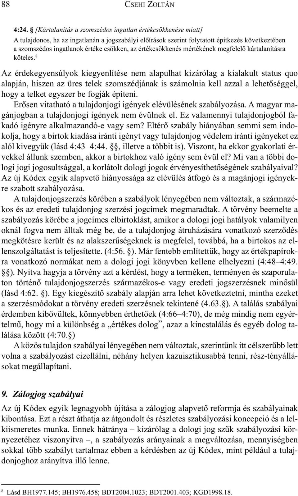értékcsökkenés mértékének megfelelõ kártalanításra köteles.