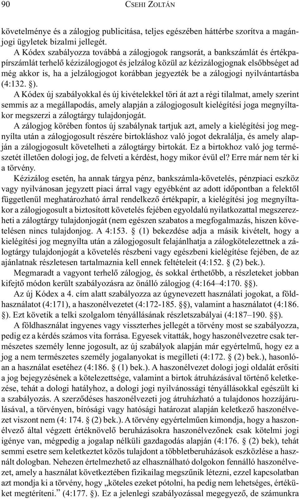 korábban jegyezték be a zálogjogi nyilvántartásba (4:132. ).