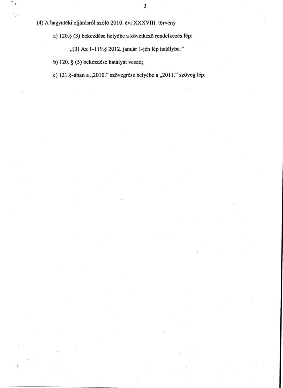 2012. január 1-jén lép hatályba. b) 120.