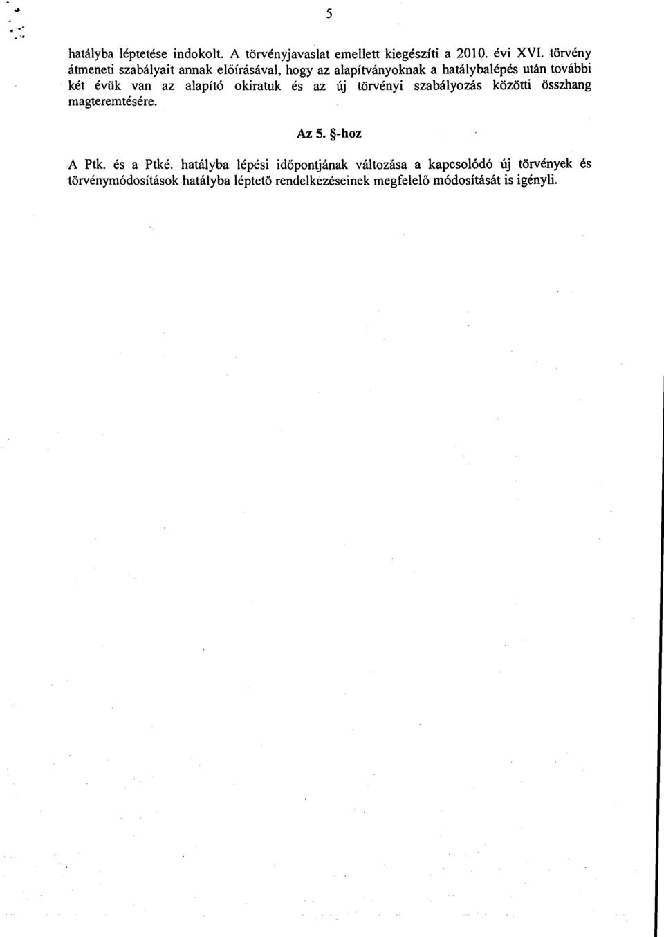 alapító okiratuk és az új törvényi szabályozás közötti összhan g magteremtésére. Az 5. -hoz A Ptk. és a Ptké.