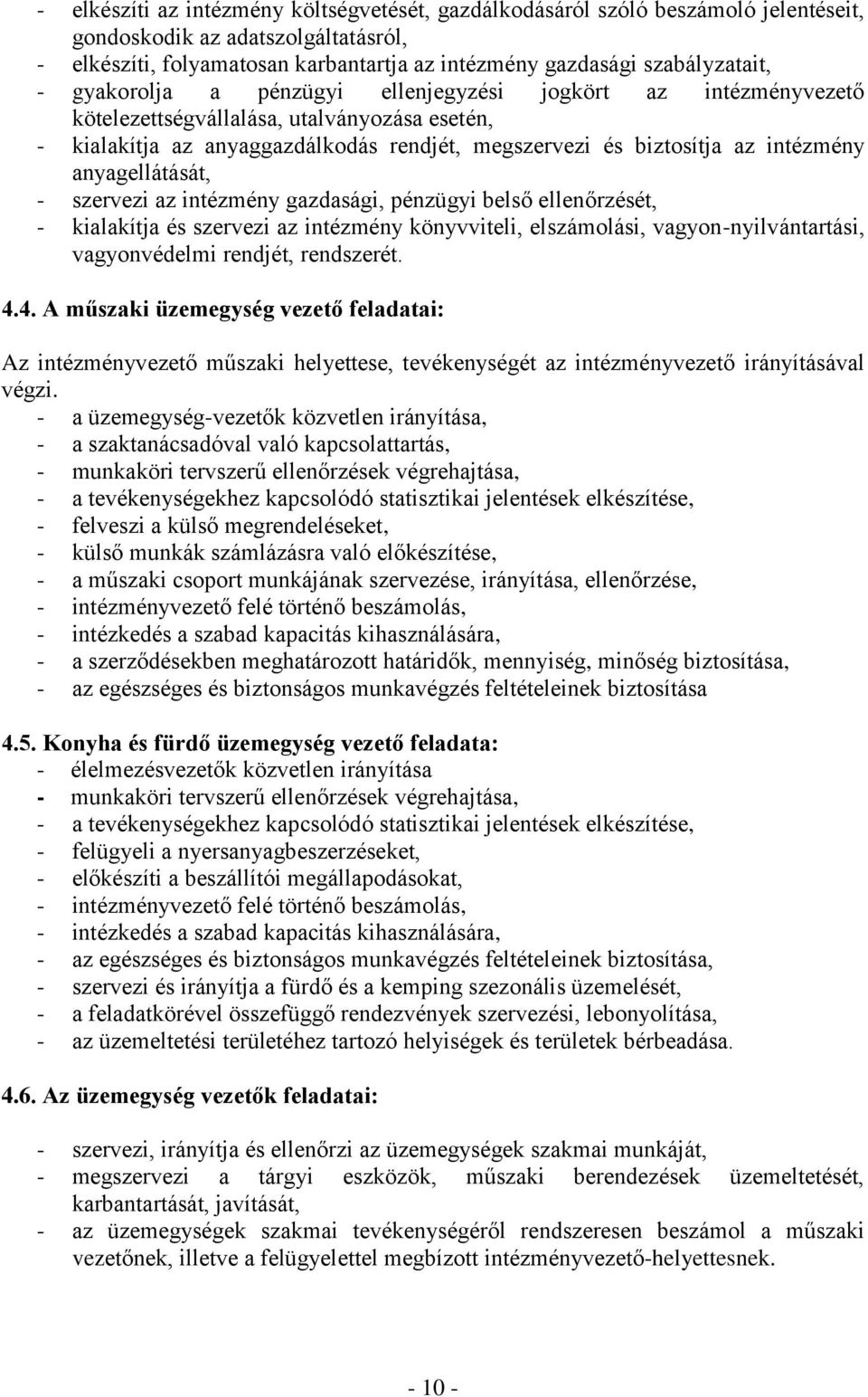 anyagellátását, - szervezi az intézmény gazdasági, pénzügyi belső ellenőrzését, - kialakítja és szervezi az intézmény könyvviteli, elszámolási, vagyon-nyilvántartási, vagyonvédelmi rendjét,