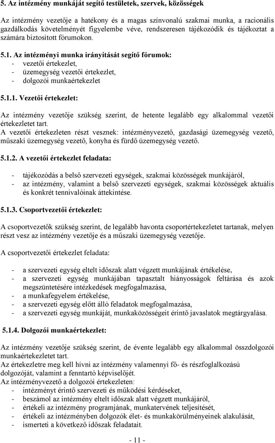 Az intézményi munka irányítását segítő fórumok: - vezetői értekezlet, - üzemegység vezetői értekezlet, - dolgozói munkaértekezlet 5.1.