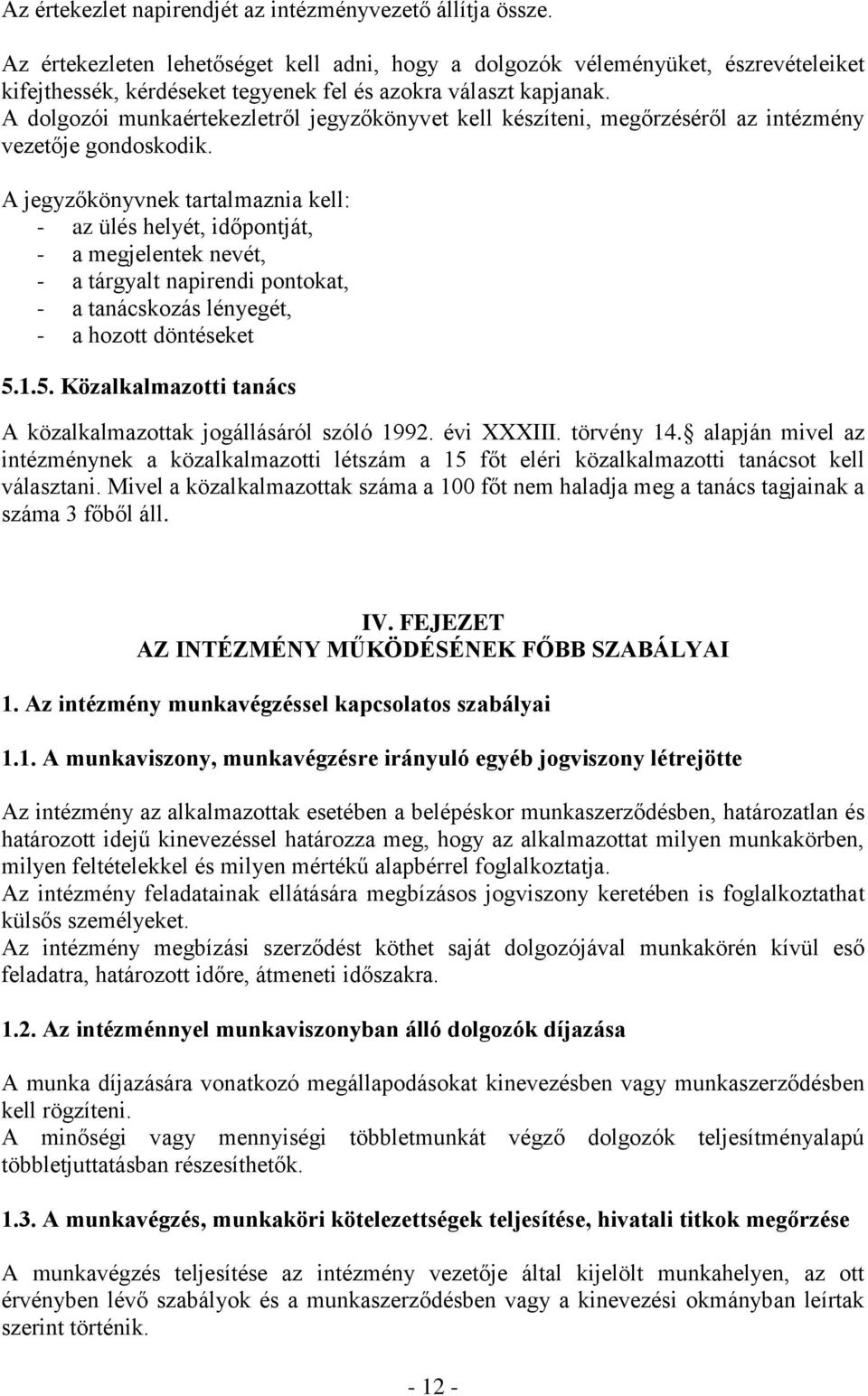 A dolgozói munkaértekezletről jegyzőkönyvet kell készíteni, megőrzéséről az intézmény vezetője gondoskodik.