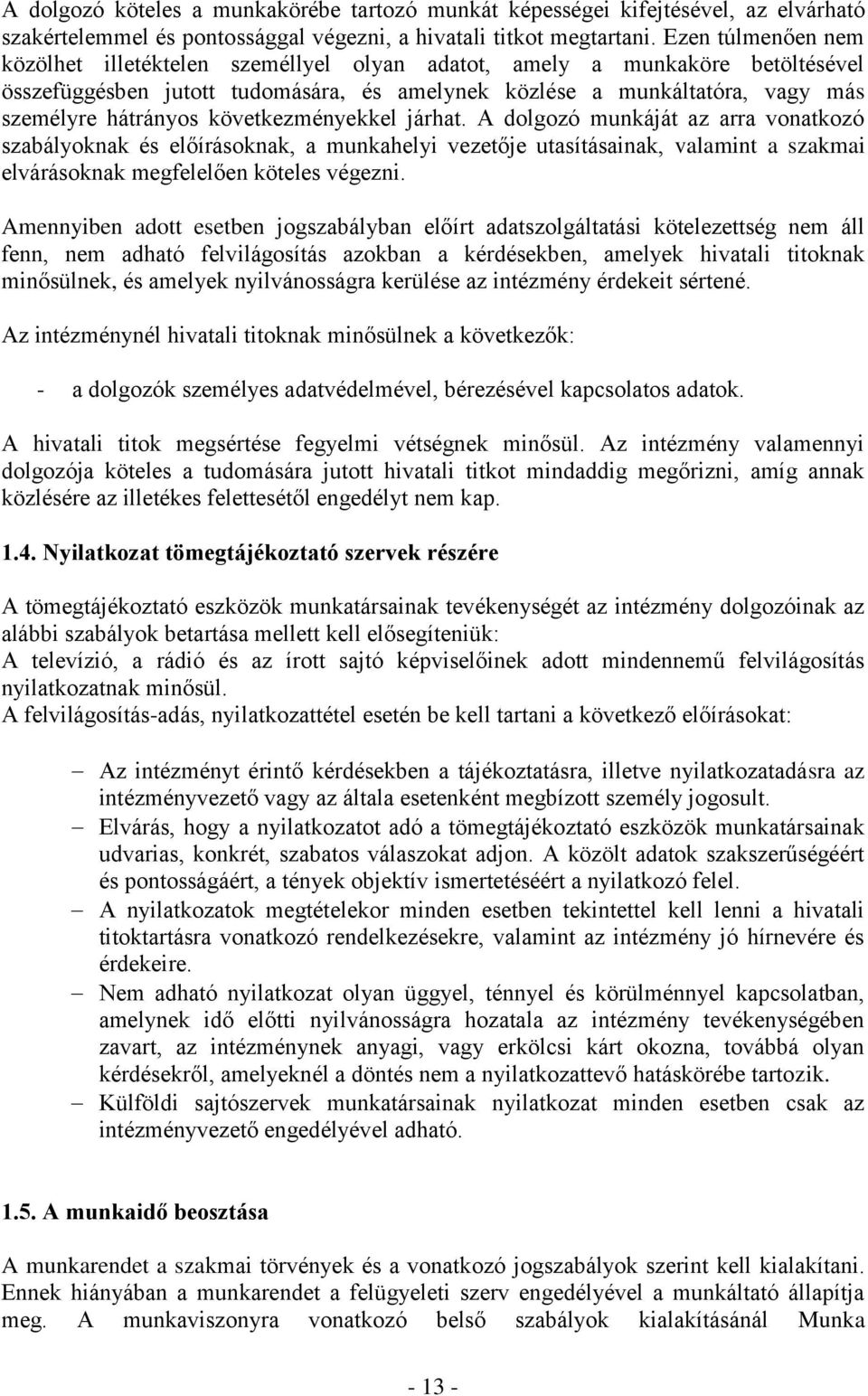 következményekkel járhat. A dolgozó munkáját az arra vonatkozó szabályoknak és előírásoknak, a munkahelyi vezetője utasításainak, valamint a szakmai elvárásoknak megfelelően köteles végezni.