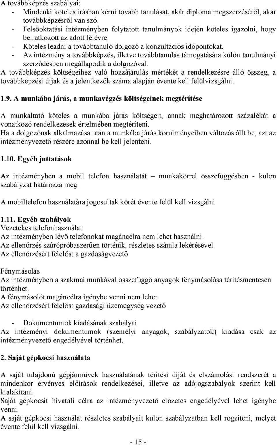 - Az intézmény a továbbképzés, illetve továbbtanulás támogatására külön tanulmányi szerződésben megállapodik a dolgozóval.