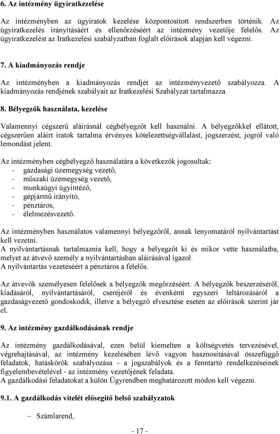 A kiadmányozás rendjének szabályait az Iratkezelési Szabályzat tartalmazza. 8. Bélyegzők használata, kezelése Valamennyi cégszerű aláírásnál cégbélyegzőt kell használni.