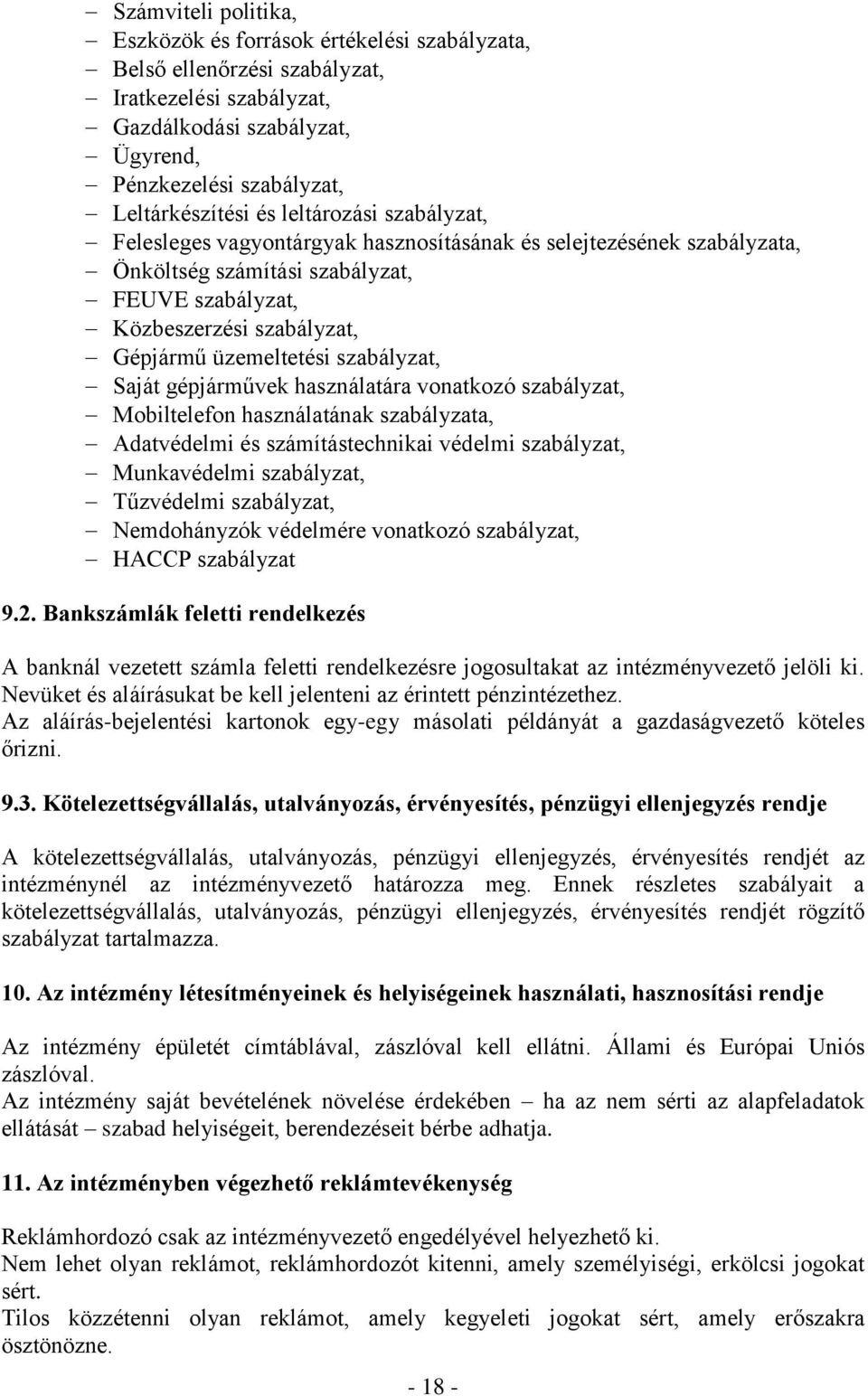 szabályzat, Saját gépjárművek használatára vonatkozó szabályzat, Mobiltelefon használatának szabályzata, Adatvédelmi és számítástechnikai védelmi szabályzat, Munkavédelmi szabályzat, Tűzvédelmi