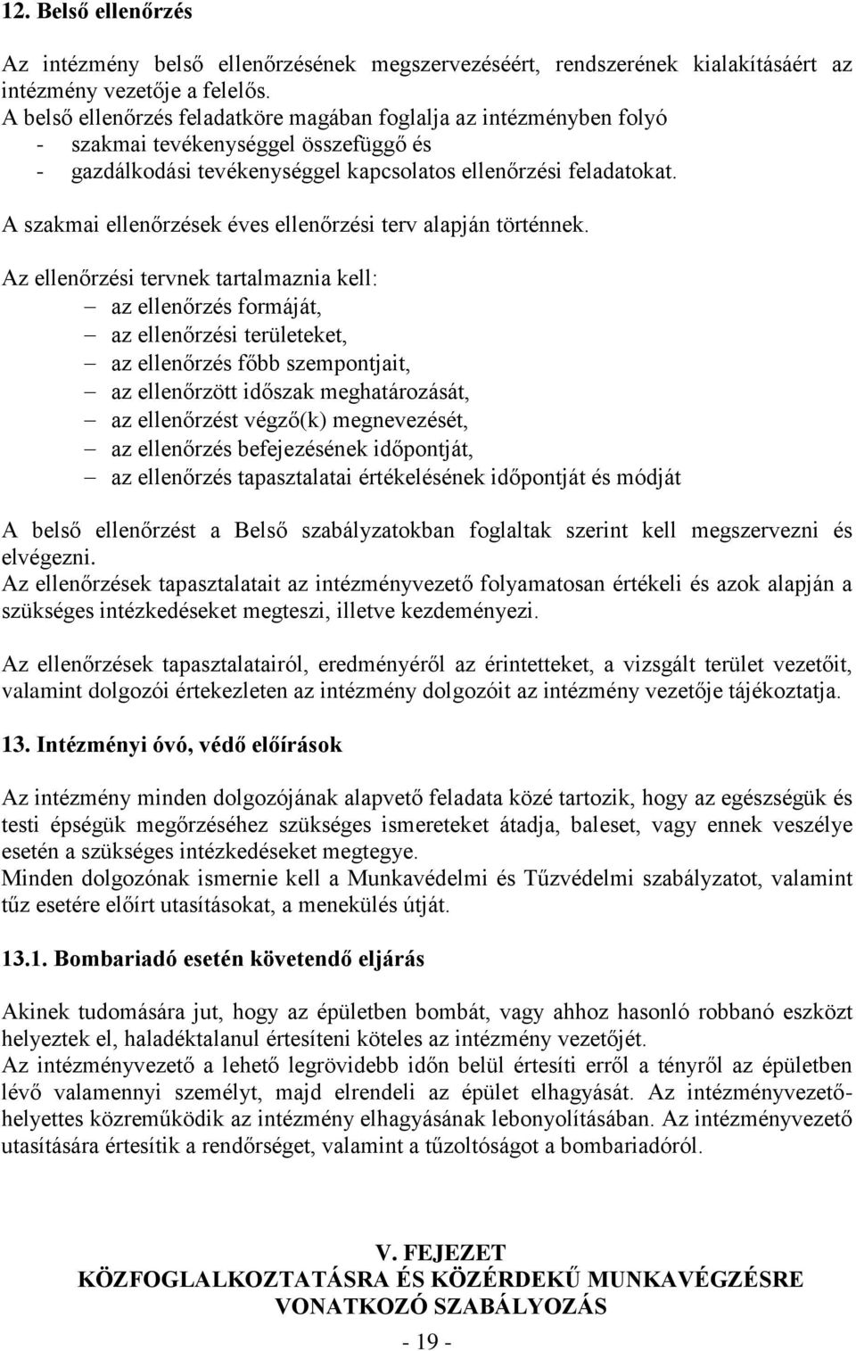A szakmai ellenőrzések éves ellenőrzési terv alapján történnek.