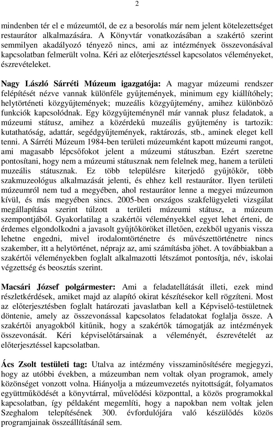 Kéri az elıterjesztéssel kapcsolatos véleményeket, észrevételeket.