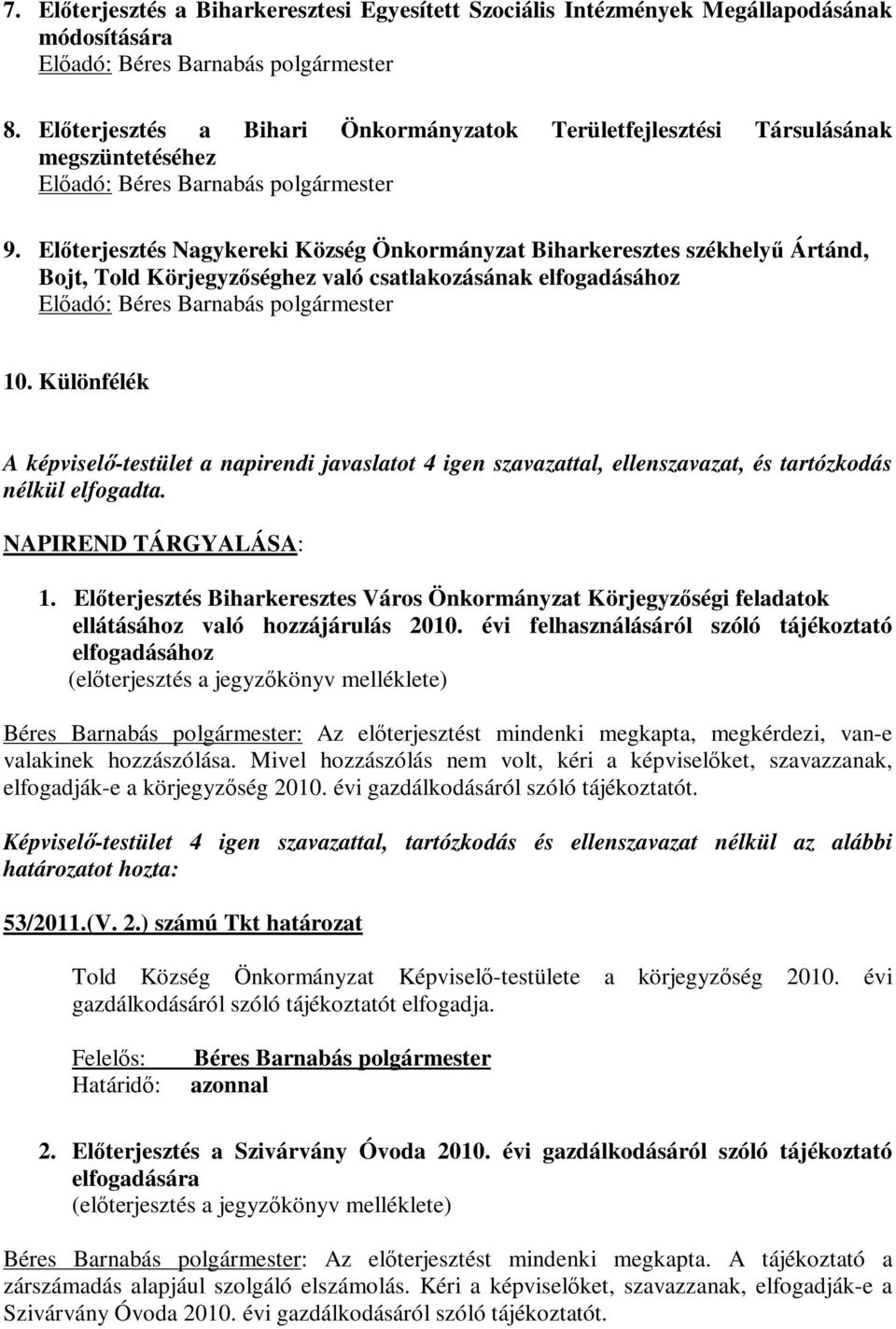 Előterjesztés Nagykereki Község Önkormányzat Biharkeresztes székhelyű Ártánd, Bojt, Told Körjegyzőséghez való csatlakozásának elfogadásához Előadó: 10.