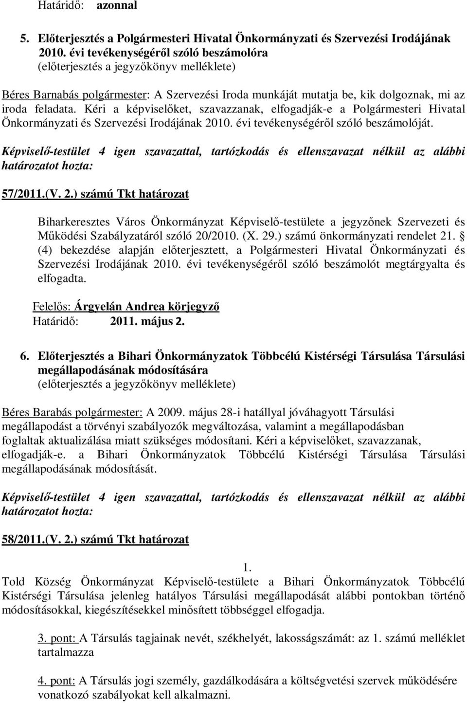 Kéri a képviselőket, szavazzanak, elfogadják-e a Polgármesteri Hivatal Önkormányzati és Szervezési Irodájának 20