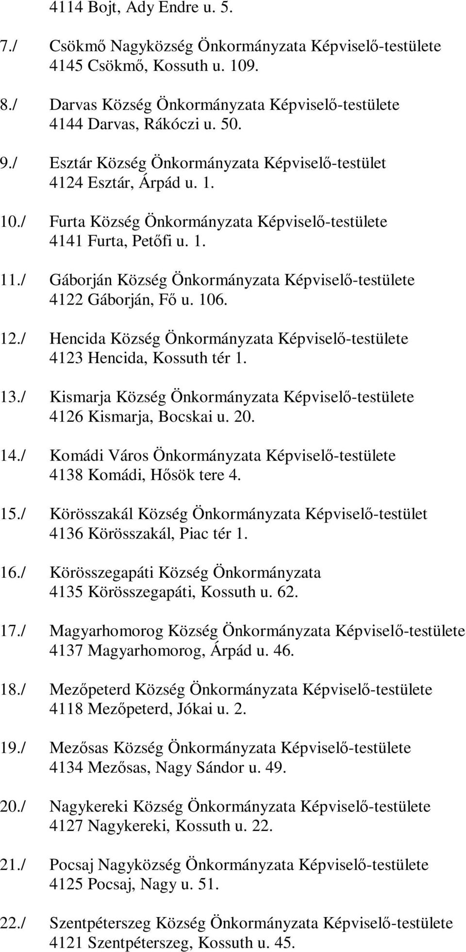 / Gáborján Község Önkormányzata Képviselő-testülete 4122 Gáborján, Fő u. 106. 12./ Hencida Község Önkormányzata Képviselő-testülete 4123 Hencida, Kossuth tér 1. 13.