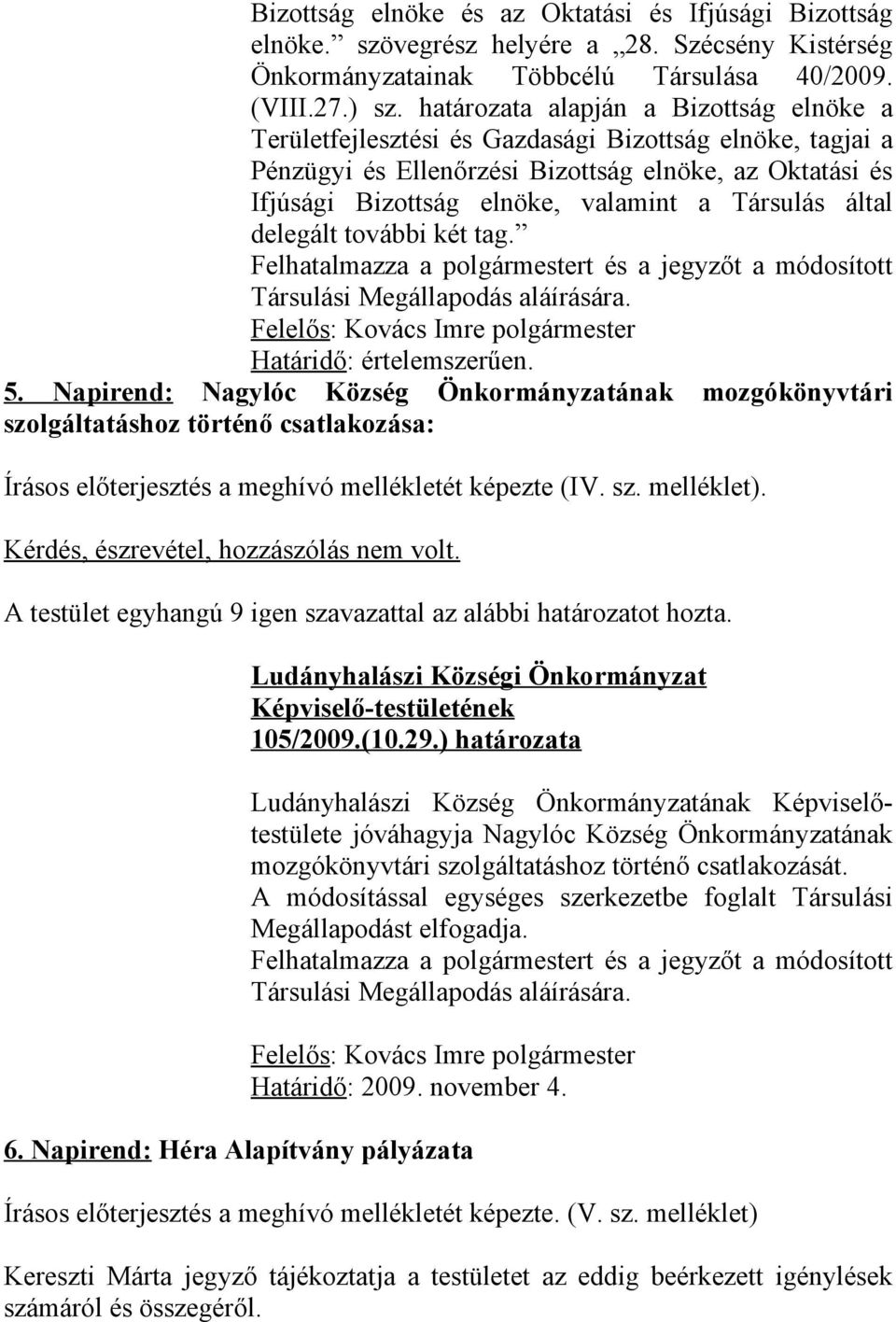 Társulás által delegált további két tag. Felhatalmazza a polgármestert és a jegyzőt a módosított Társulási Megállapodás aláírására. 5.