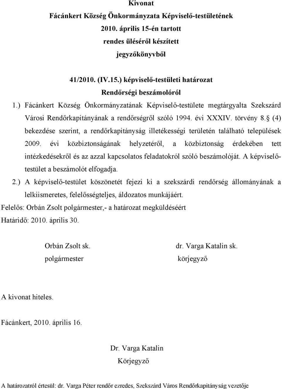 (4) bekezdése szerint, a rendőrkapitányság illetékességi területén található települések 2009.