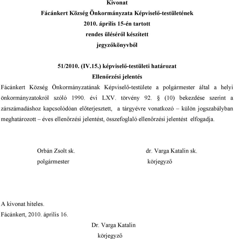 Képviselő-testülete a által a helyi önkormányzatokról szóló 1990. évi LXV. törvény 92.