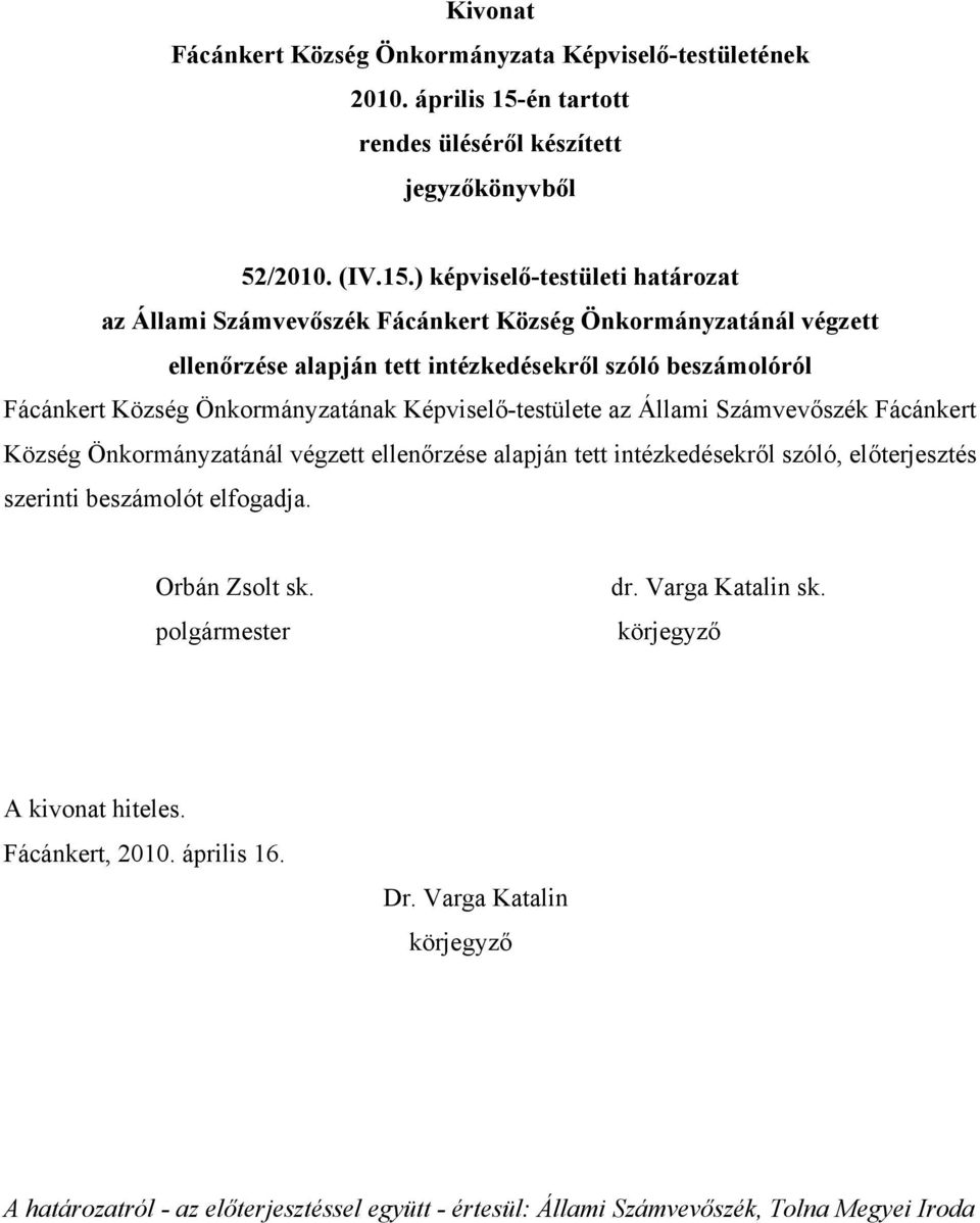 tett intézkedésekről szóló beszámolóról Fácánkert Község Önkormányzatának Képviselő-testülete az Állami Számvevőszék