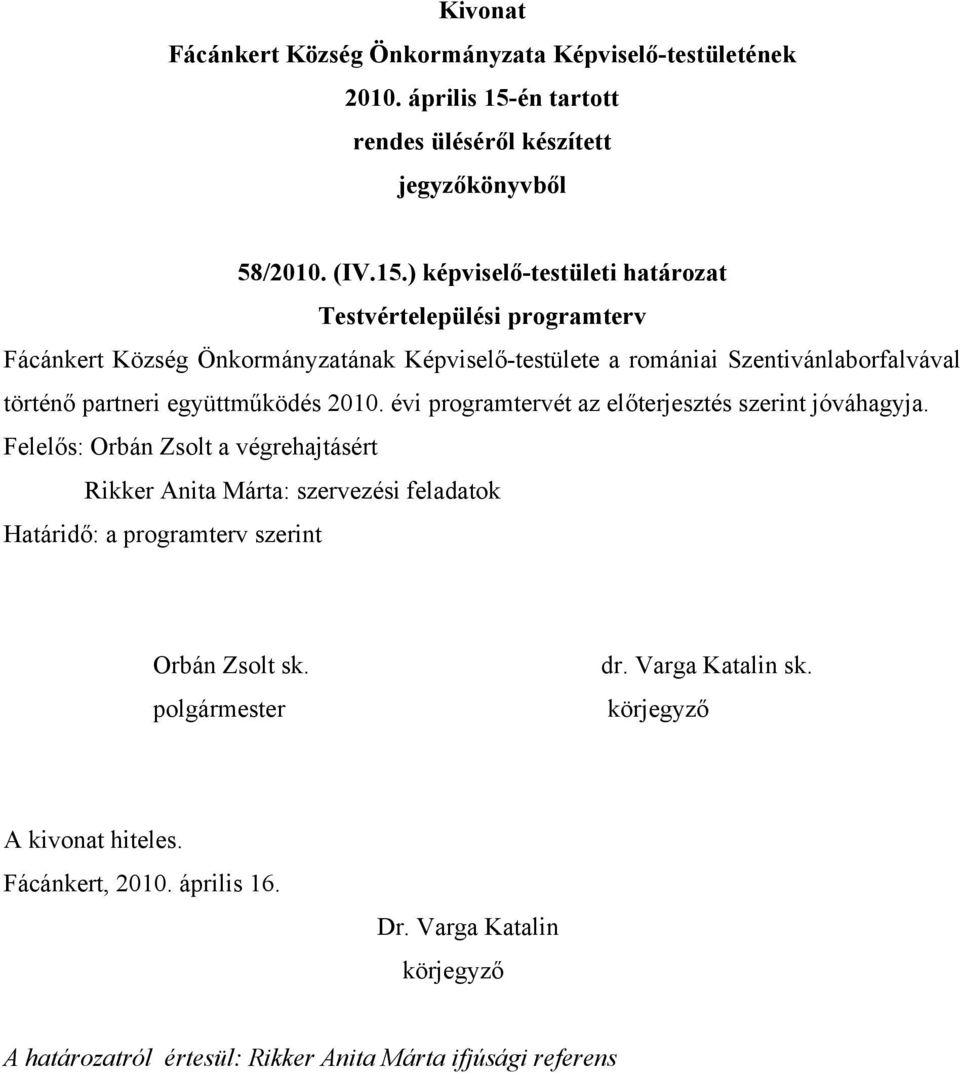 Képviselő-testülete a romániai Szentivánlaborfalvával történő partneri együttműködés 2010.