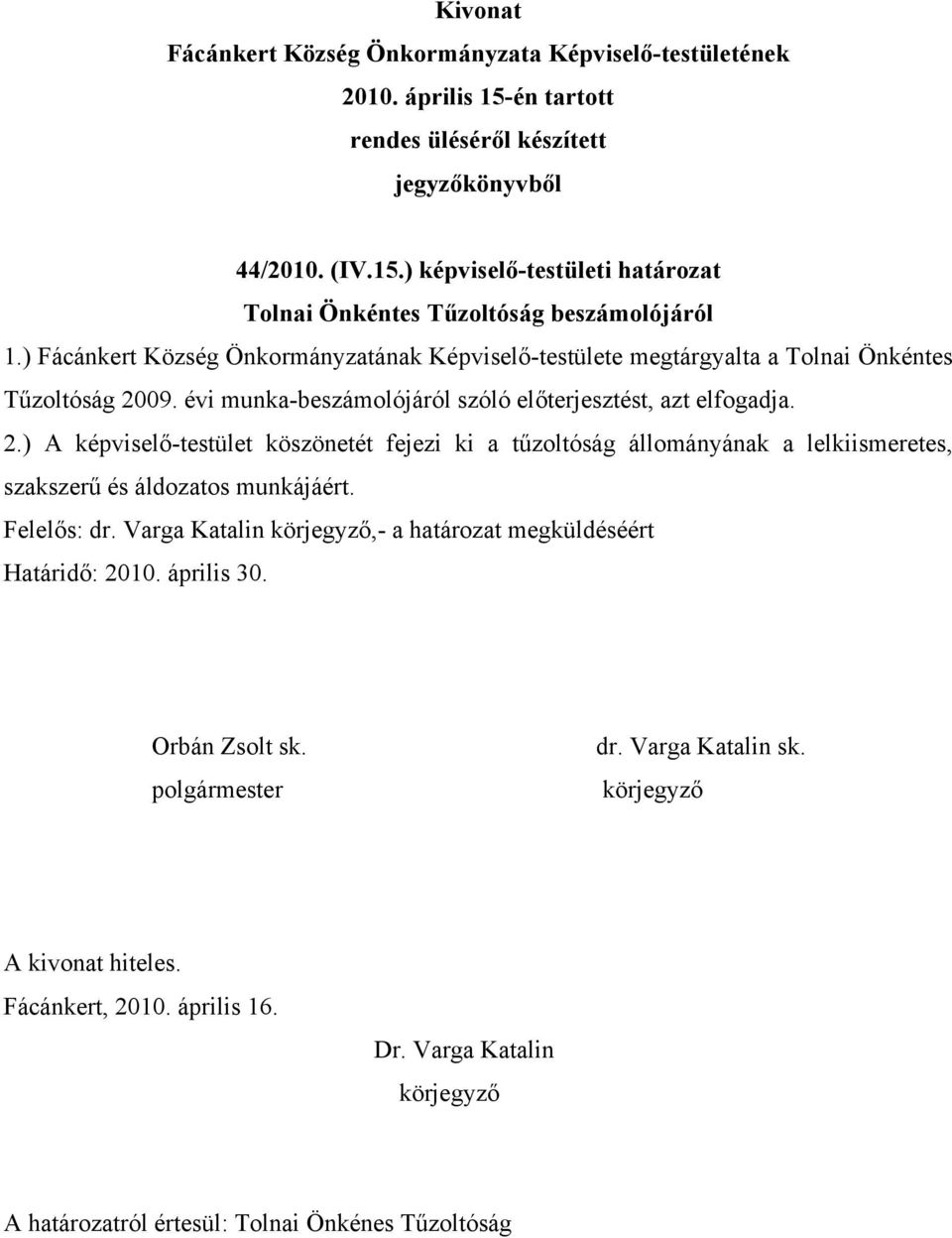 évi munka-beszámolójáról szóló előterjesztést, azt elfogadja. 2.