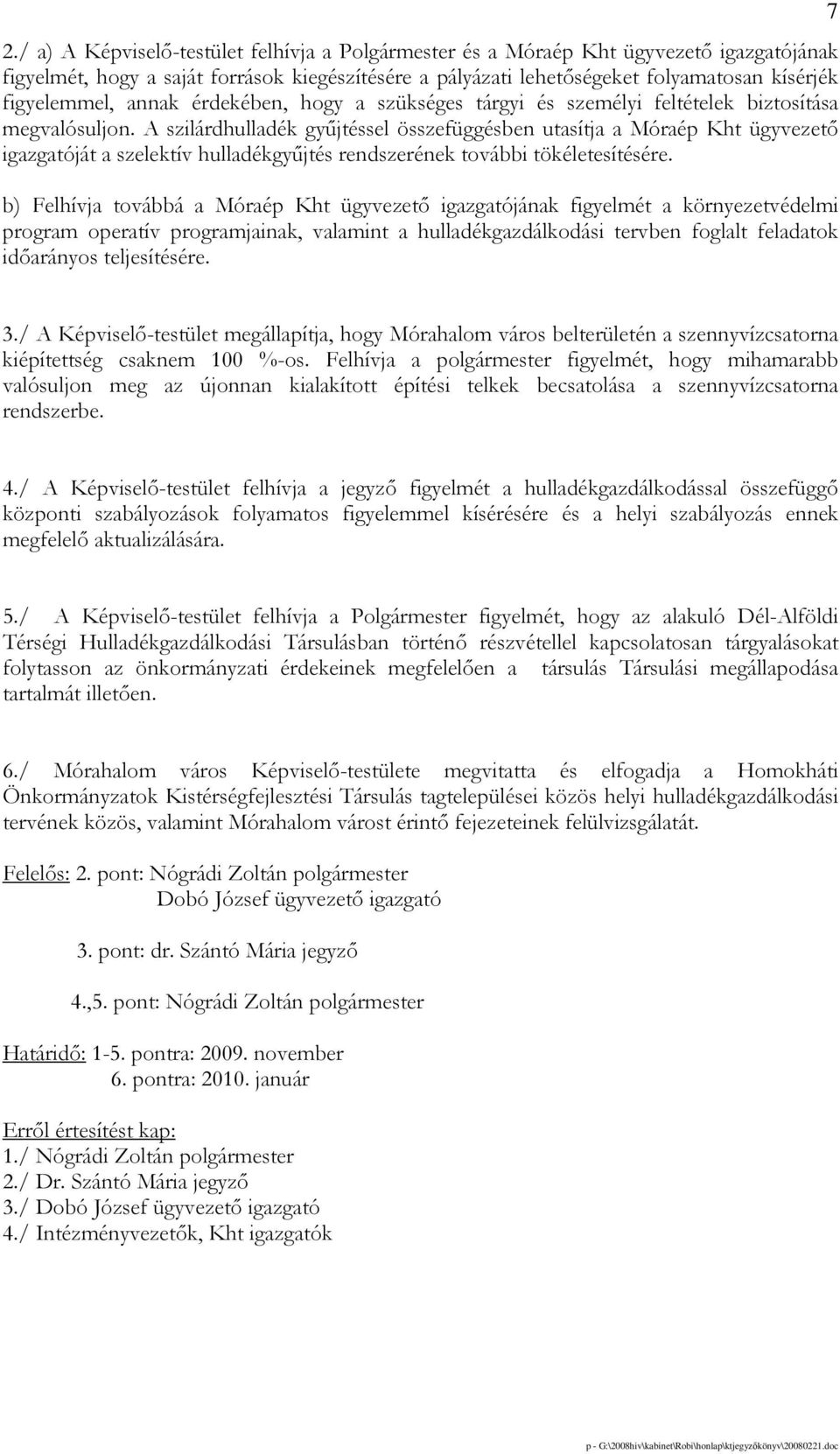 A szilárdhulladék győjtéssel összefüggésben utasítja a Móraép Kht ügyvezetı igazgatóját a szelektív hulladékgyőjtés rendszerének további tökéletesítésére.