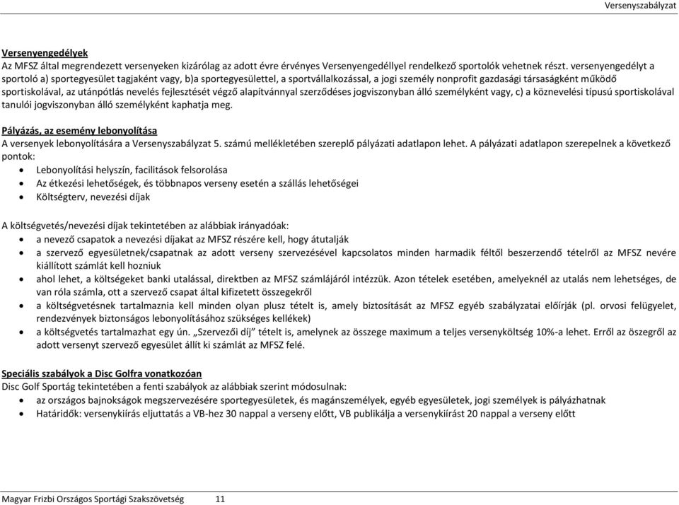 nevelés fejlesztését végző alapítvánnyal szerződéses jogviszonyban álló személyként vagy, c) a köznevelési típusú sportiskolával tanulói jogviszonyban álló személyként kaphatja meg.