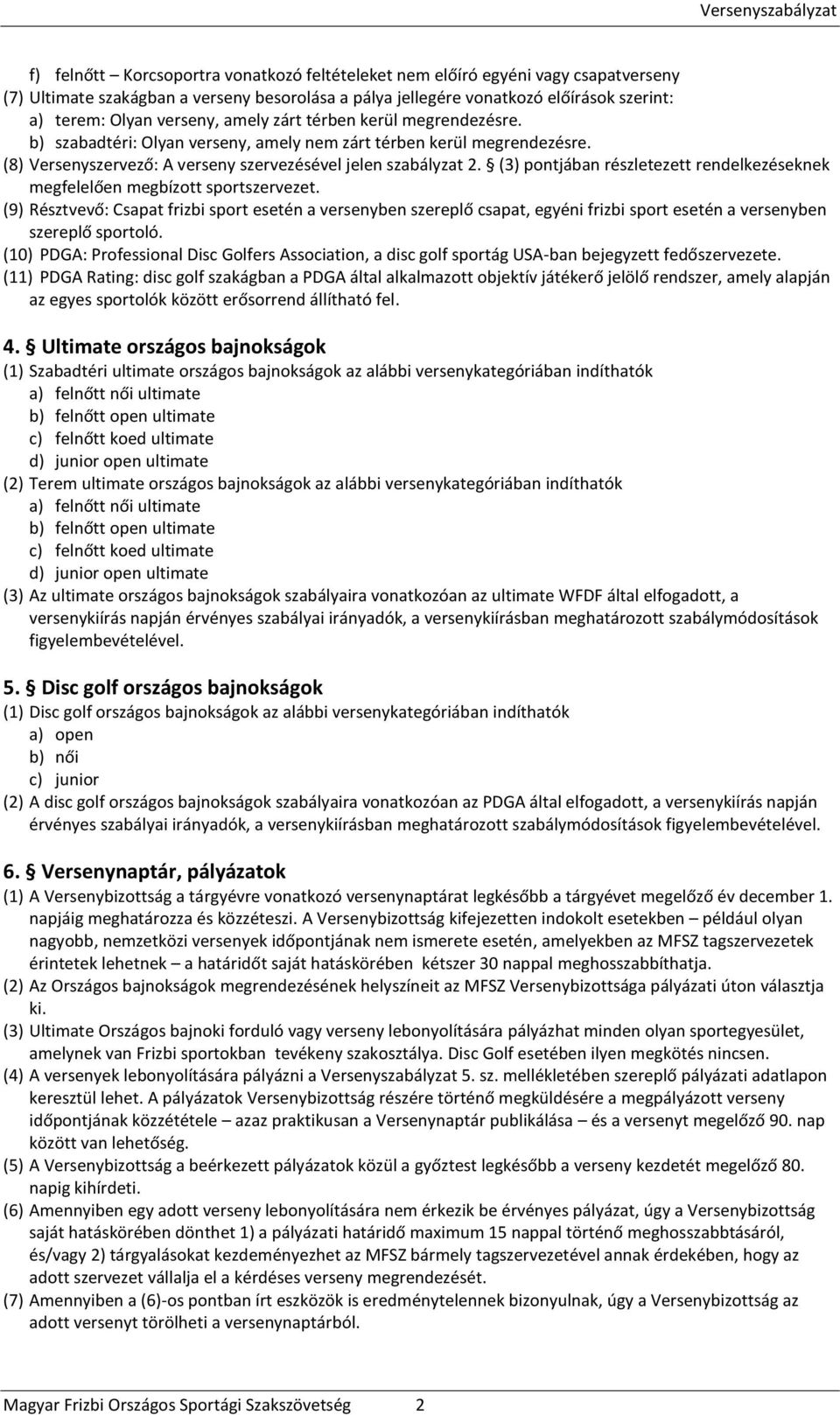 (3) pontjában részletezett rendelkezéseknek megfelelően megbízott sportszervezet.