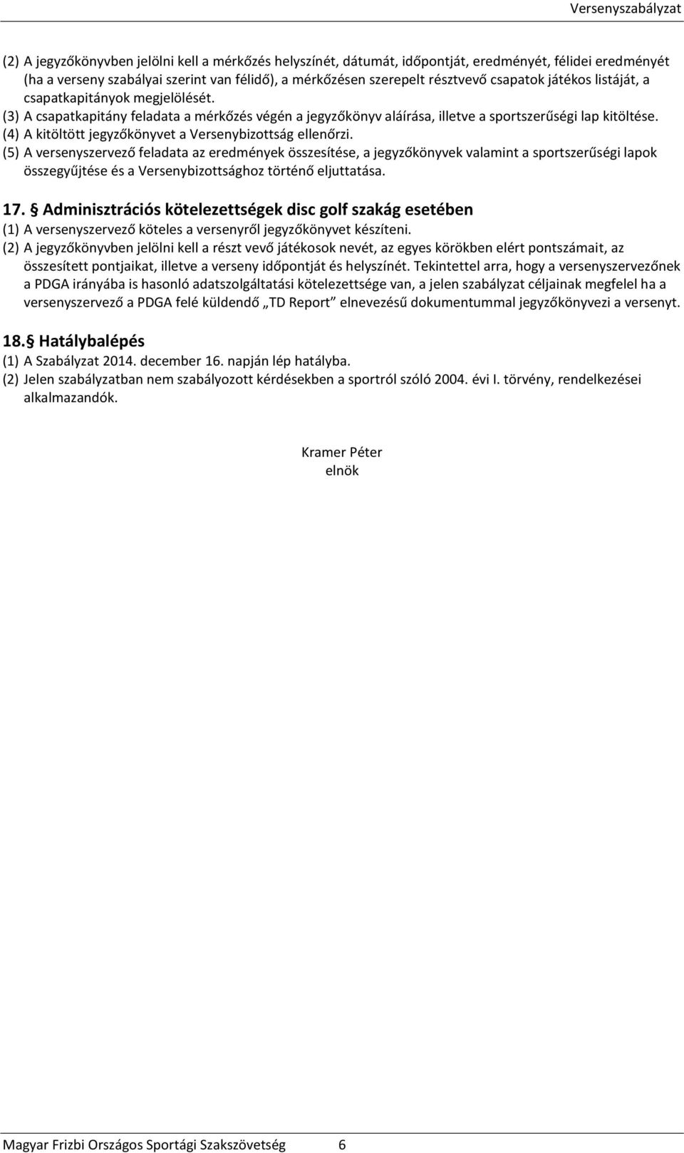 (4) A kitöltött jegyzőkönyvet a Versenybizottság ellenőrzi.