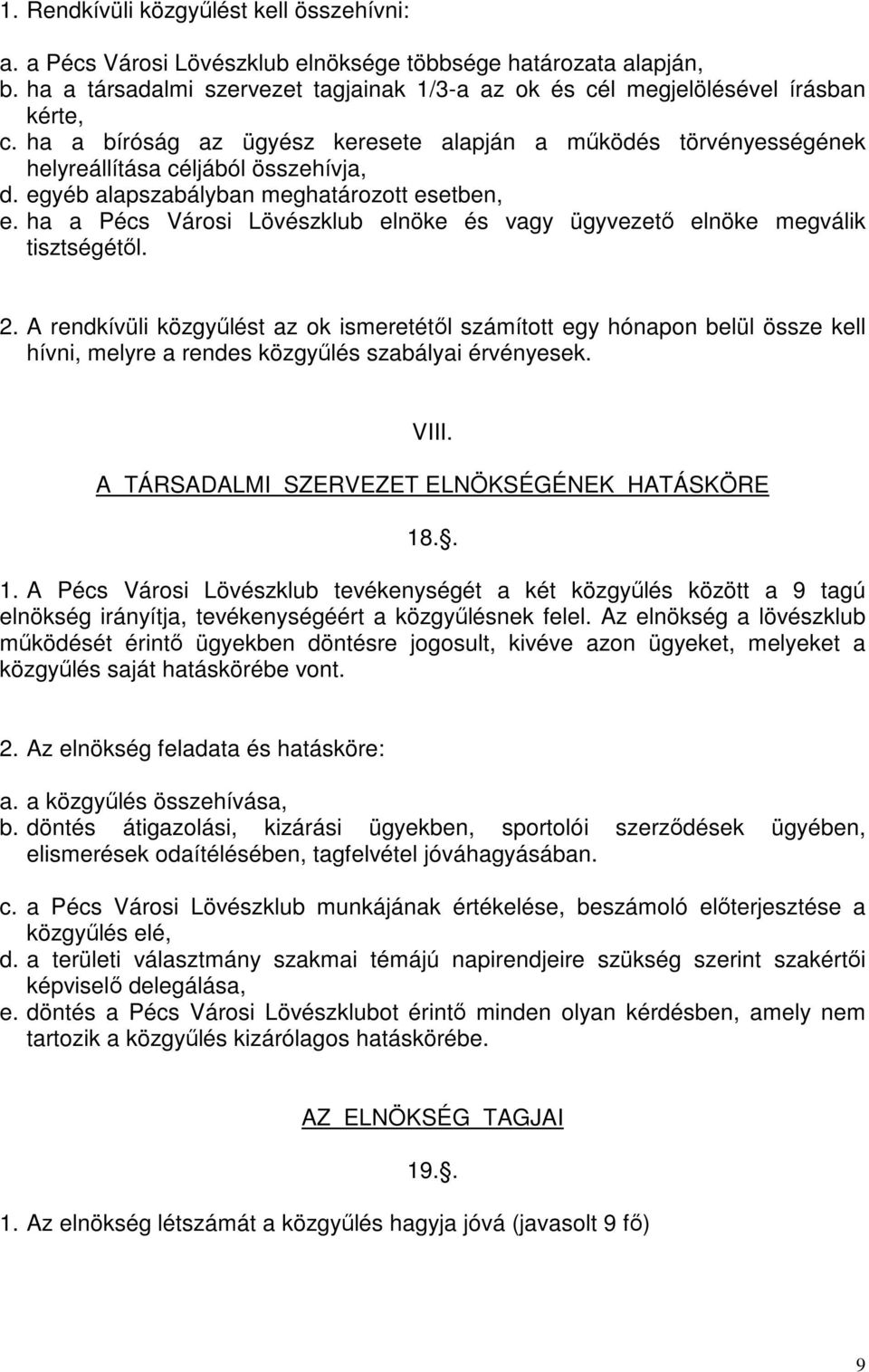 ha a Pécs Városi Lövészklub elnöke és vagy ügyvezető elnöke megválik tisztségétől. 2.