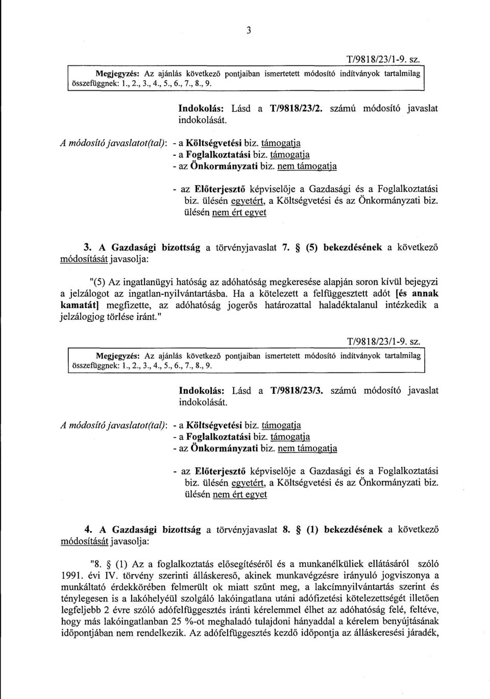 nem támogatj a - az El őterjesztő képviselője a Gazdasági és a Foglalkoztatás i ülésén nem ért egyet 3. A Gazdasági bizottság a törvényjavaslat 7.