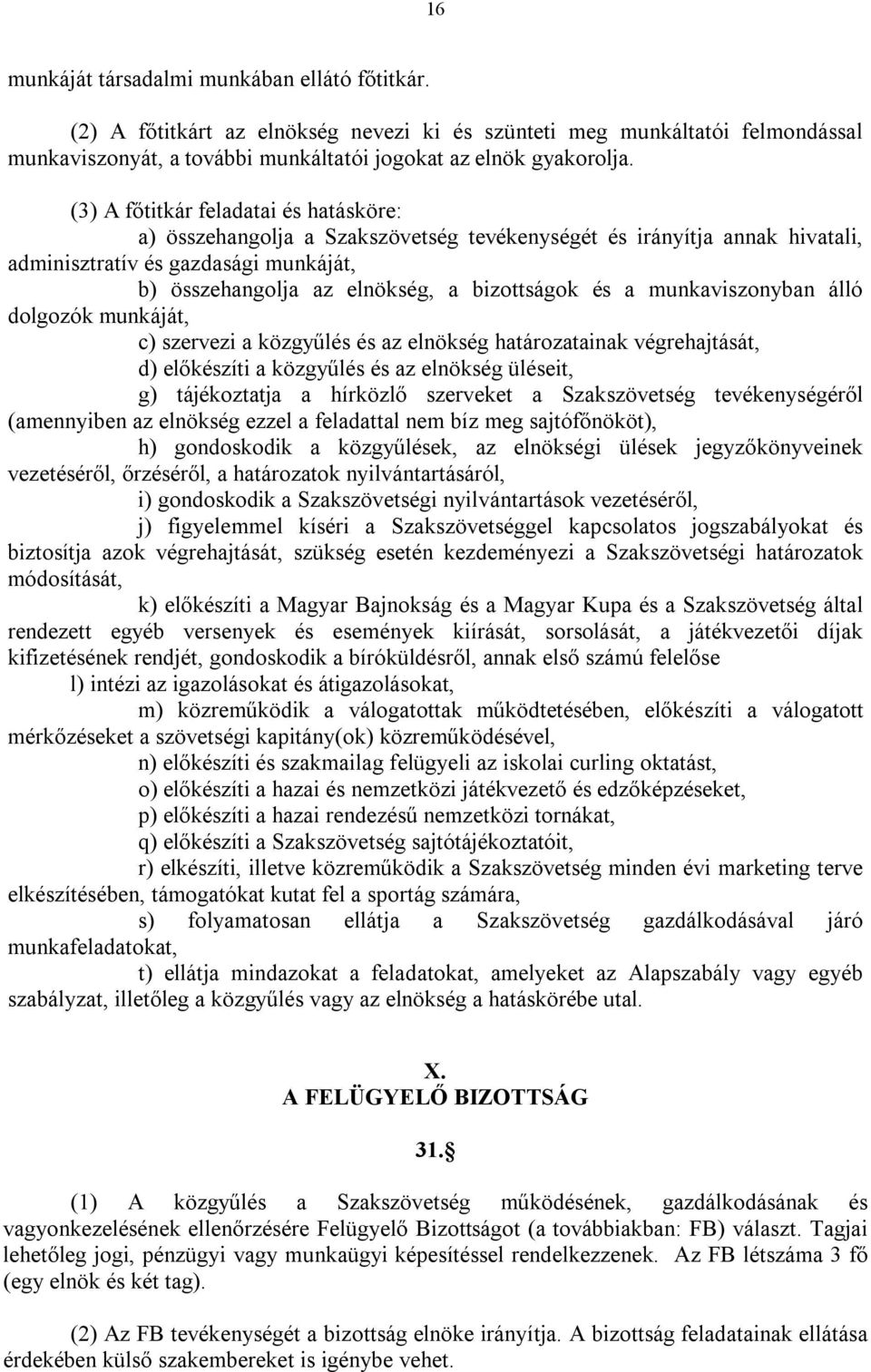 a munkaviszonyban álló dolgozók munkáját, c) szervezi a közgyűlés és az elnökség határozatainak végrehajtását, d) előkészíti a közgyűlés és az elnökség üléseit, g) tájékoztatja a hírközlő szerveket a