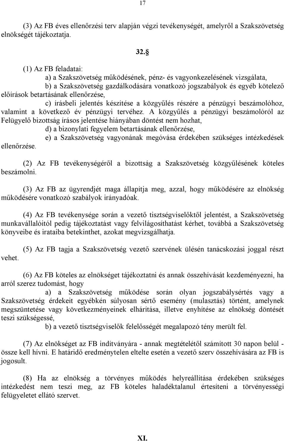 ellenőrzése, c) írásbeli jelentés készítése a közgyűlés részére a pénzügyi beszámolóhoz, valamint a következő év pénzügyi tervéhez.