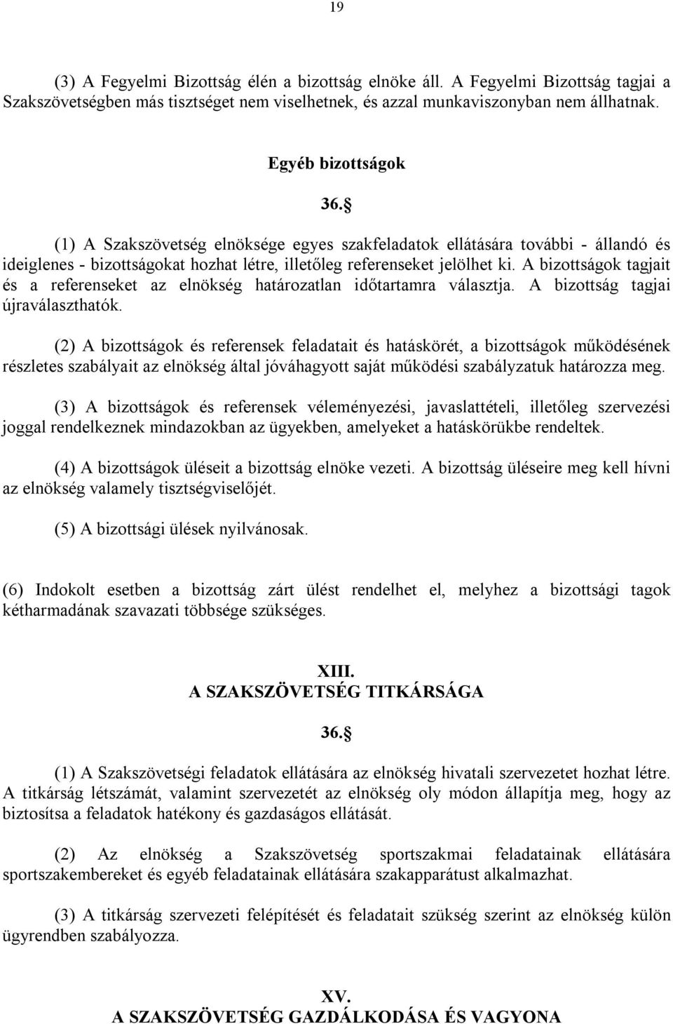 A bizottságok tagjait és a referenseket az elnökség határozatlan időtartamra választja. A bizottság tagjai újraválaszthatók.