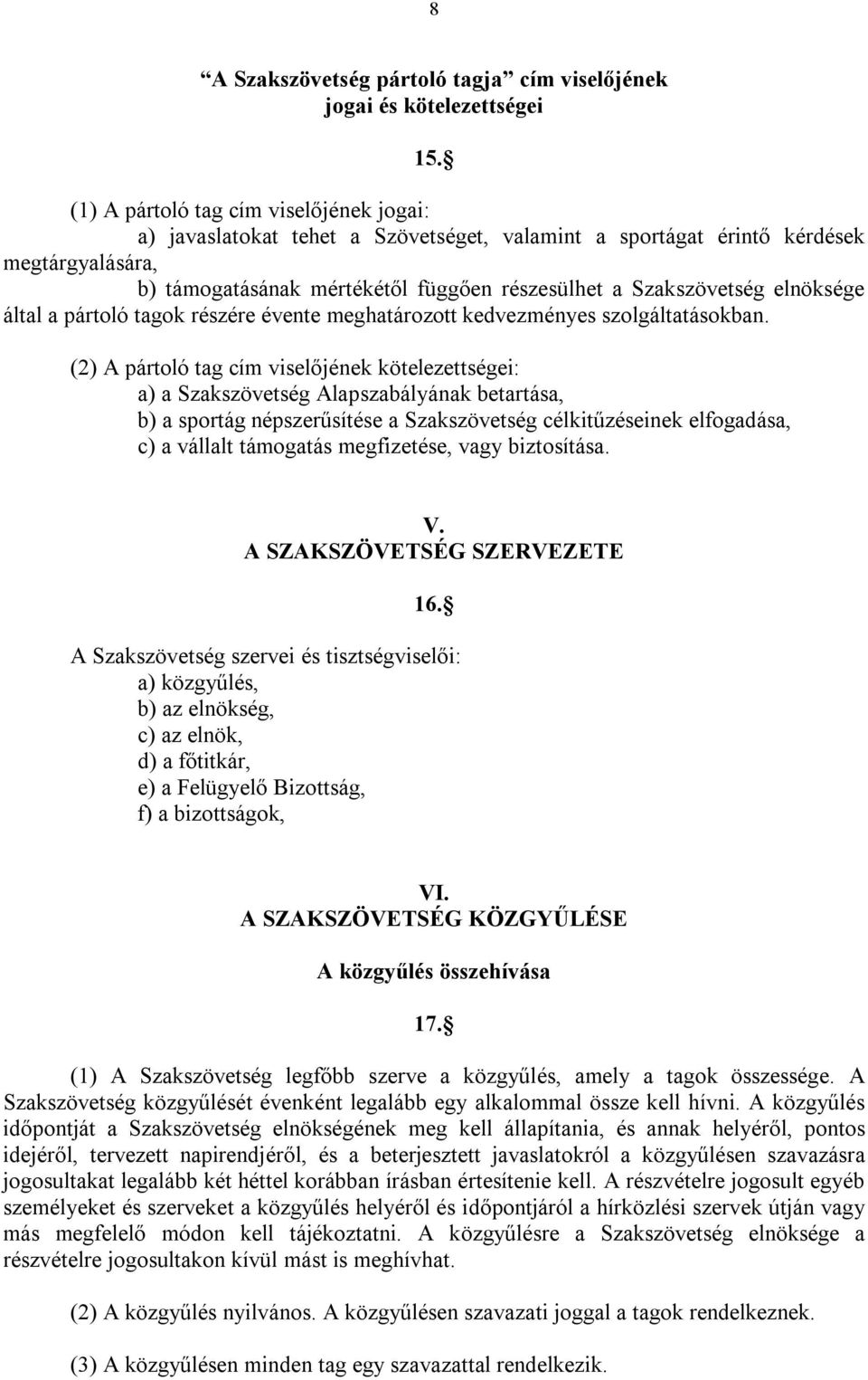 elnöksége által a pártoló tagok részére évente meghatározott kedvezményes szolgáltatásokban.