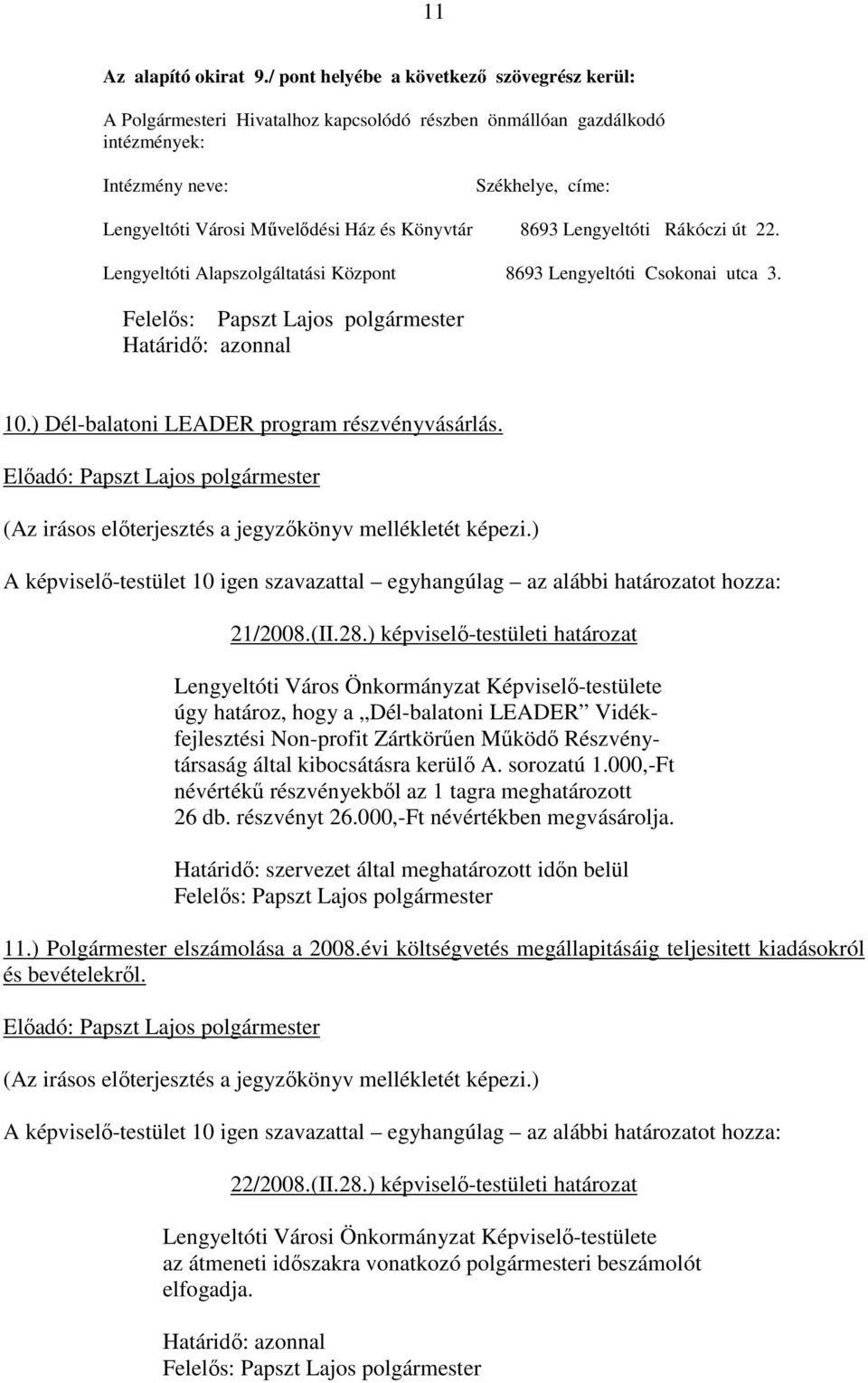 Könyvtár 8693 Lengyeltóti Rákóczi út 22. Lengyeltóti Alapszolgáltatási Központ 8693 Lengyeltóti Csokonai utca 3. 10.) Dél-balatoni LEADER program részvényvásárlás. 21/2008.(II.28.