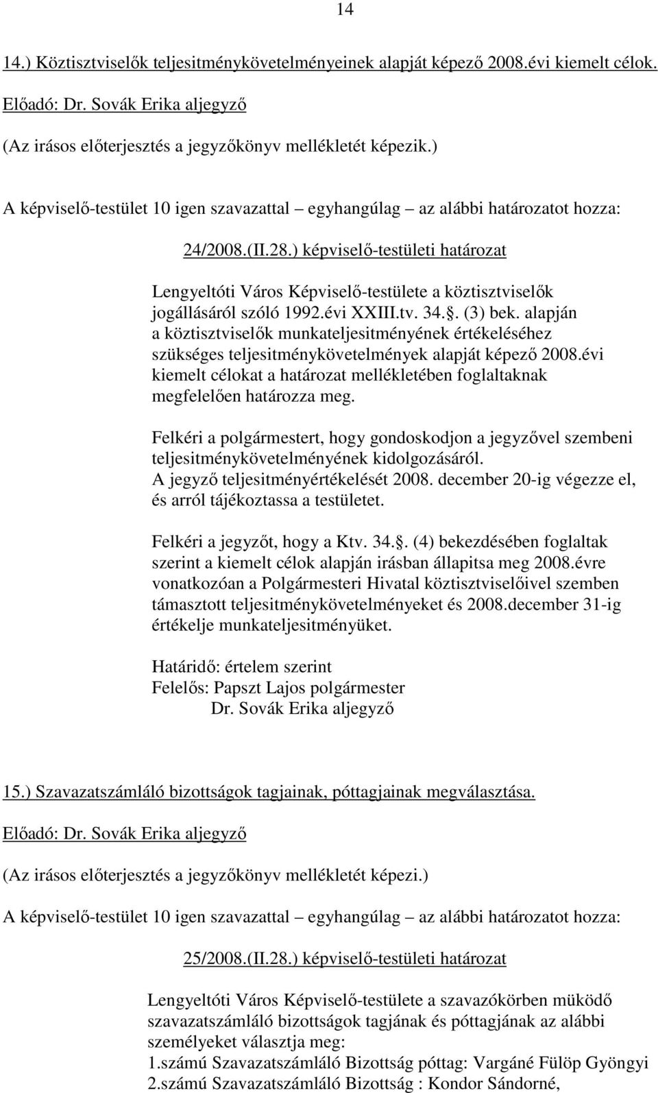 alapján a köztisztviselık munkateljesitményének értékeléséhez szükséges teljesitménykövetelmények alapját képezı 2008.