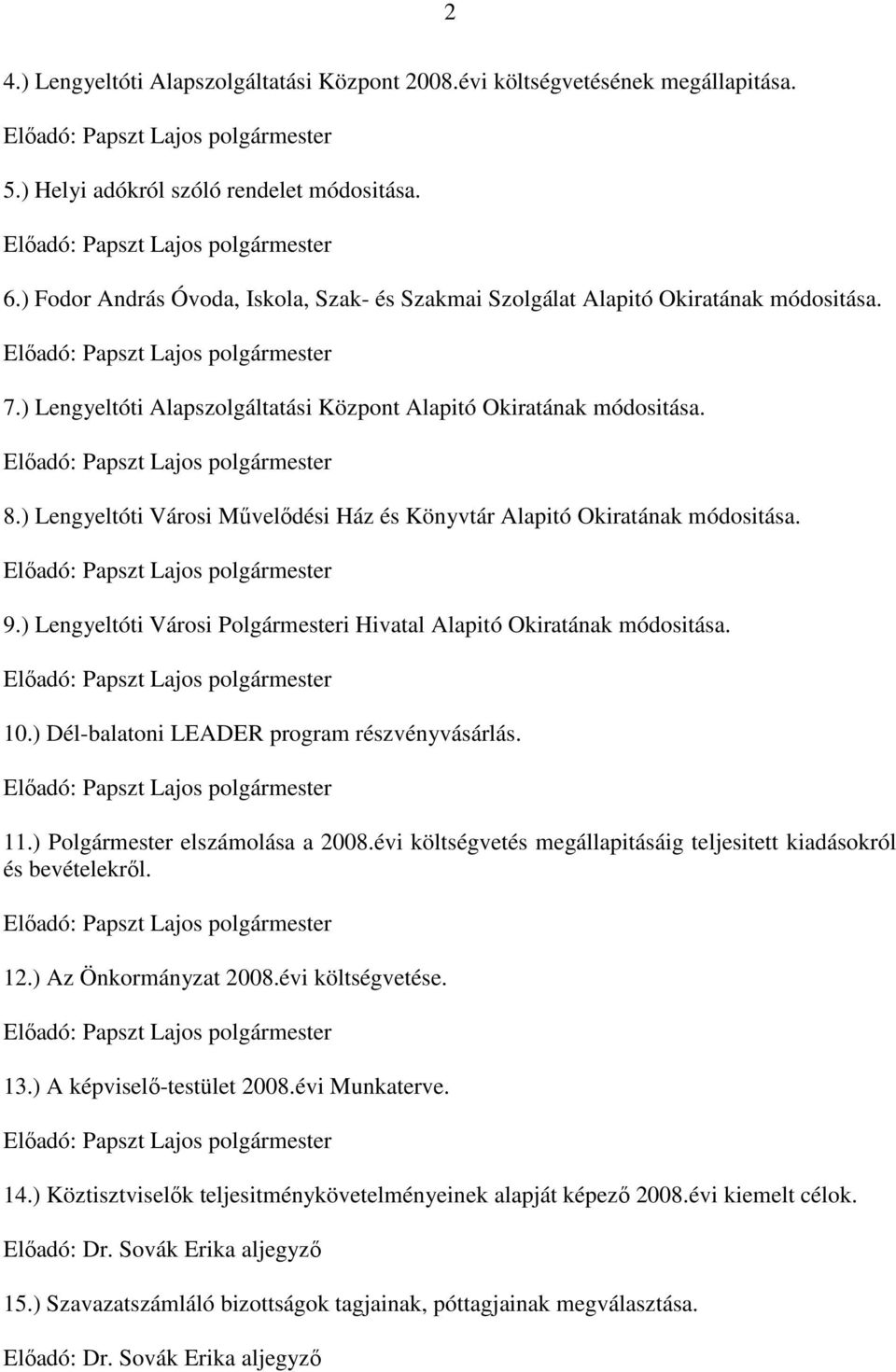 ) Lengyeltóti Városi Mővelıdési Ház és Könyvtár Alapitó Okiratának módositása. 9.) Lengyeltóti Városi Polgármesteri Hivatal Alapitó Okiratának módositása. 10.